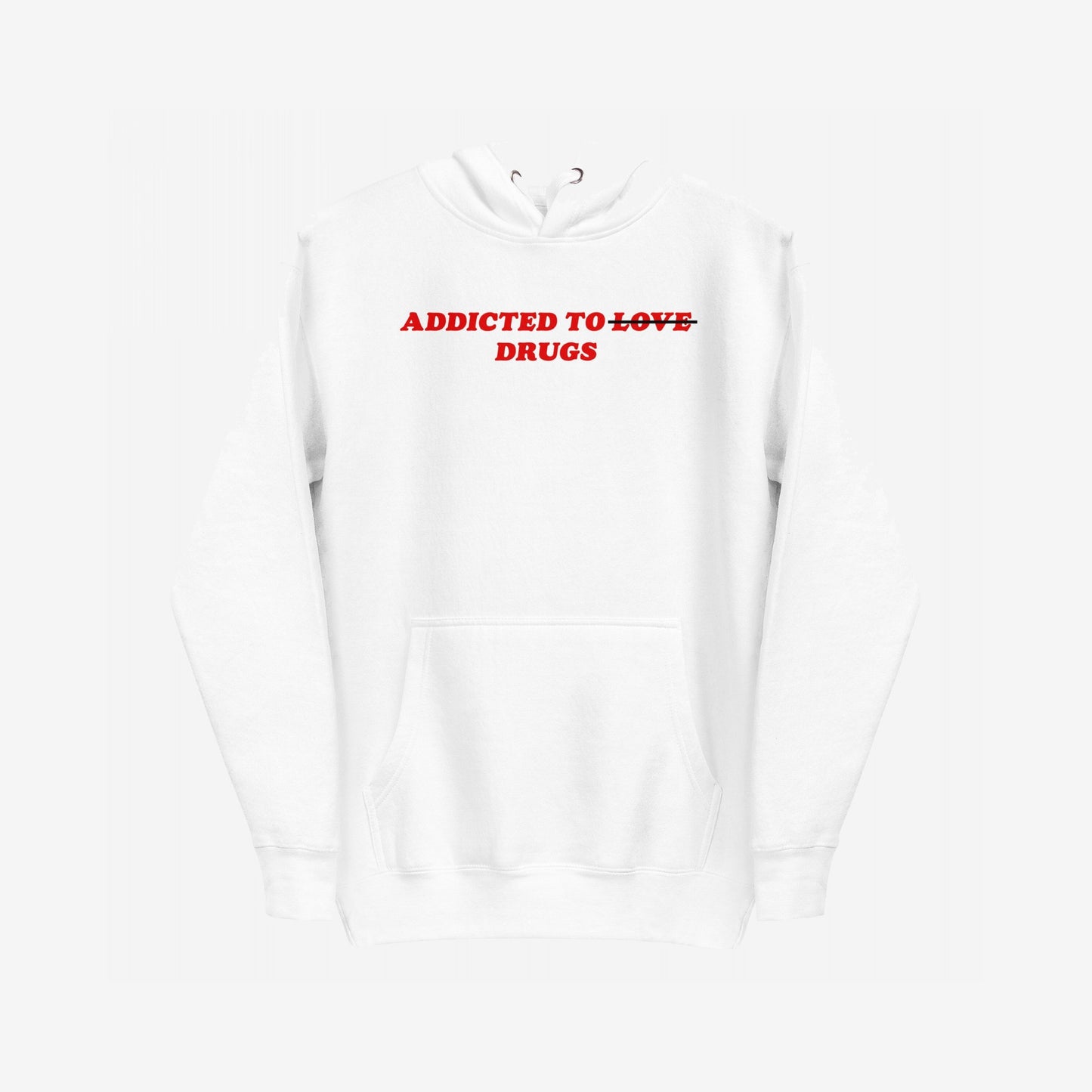 Plain white pullover hoodie, Addicted To Love / Drugs, features bold red text with LOVE crossed out for DRUGS, reflecting raw, personal struggle and ironic self-awareness, ideal for unapologetic, street-ready statements.