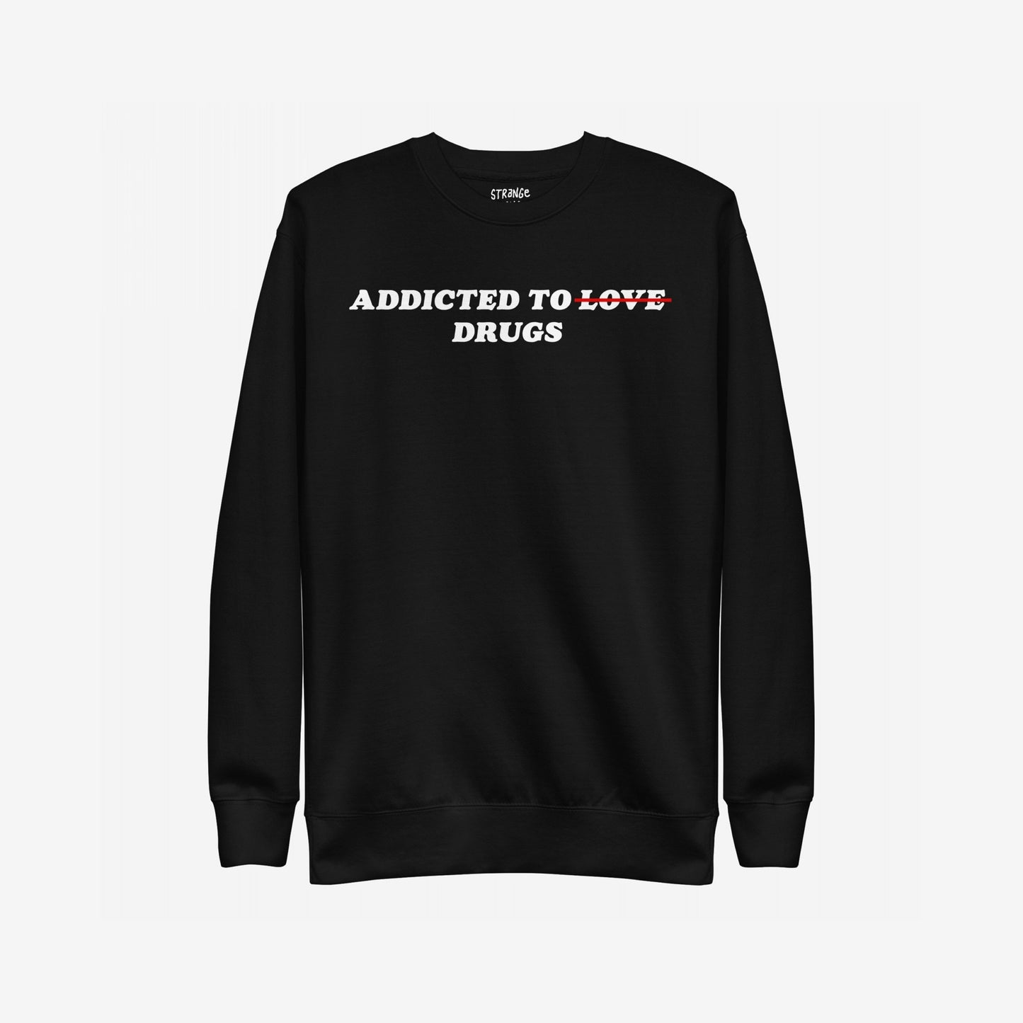 Addicted To Love / Drugs Hoodie & Sweatshirt features a bold statement design with ADDICTED TO LOVE and LOVE crossed out in red, replaced by DRUGS, reflecting personal struggle and self-awareness.