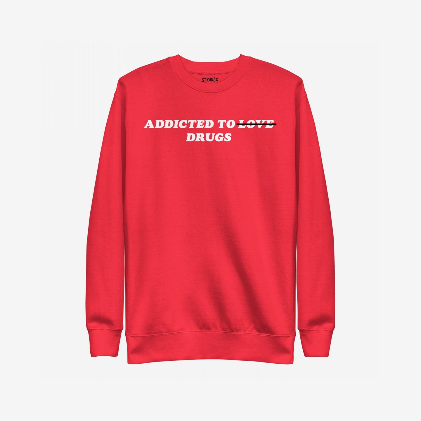 Addicted To Love / Drugs Hoodie & Sweatshirt features bold white text with 'LOVE' crossed out, replaced by 'DRUGS', capturing themes of personal struggle and self-awareness on a bright red crewneck.