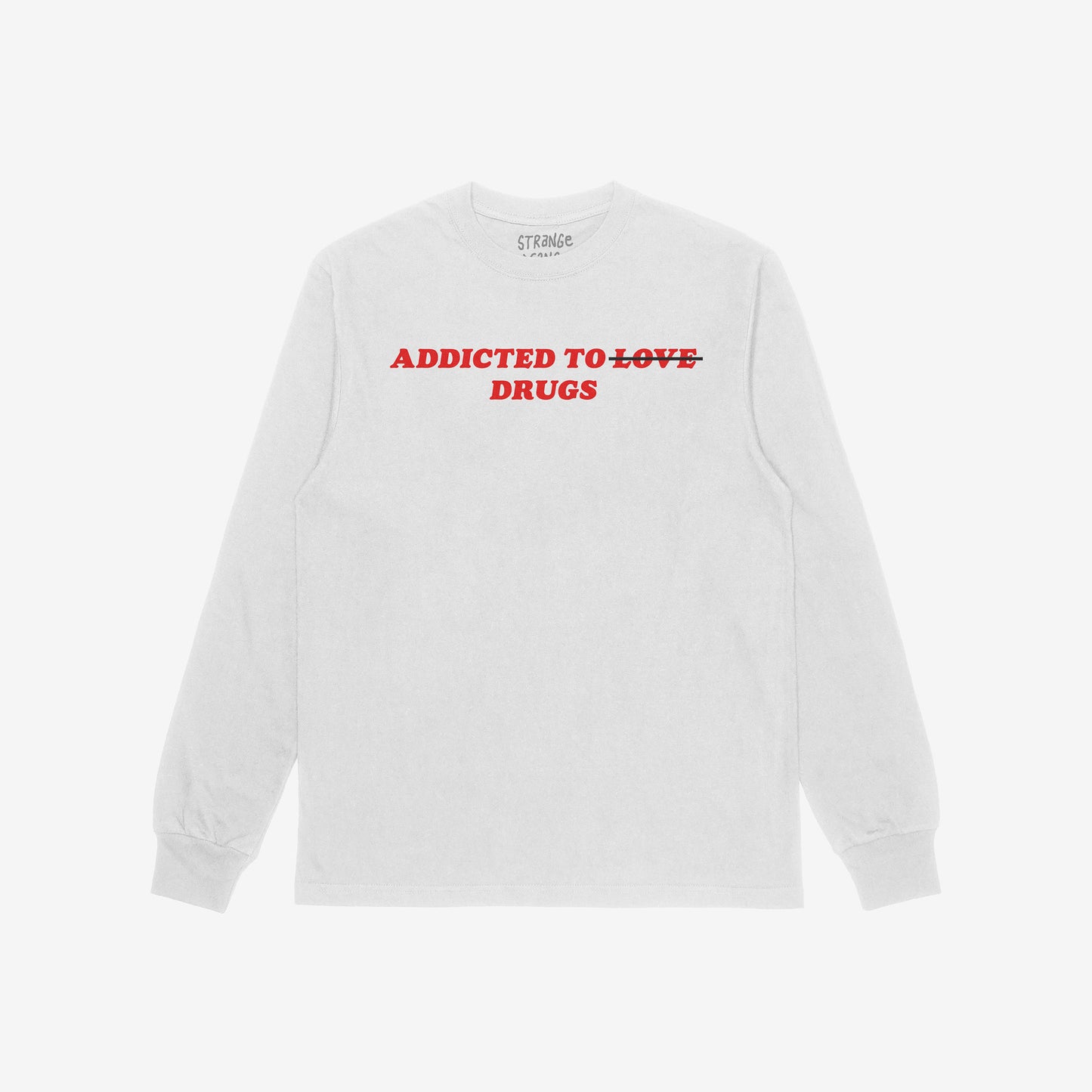Addicted To Love / Drugs Shirt long sleeve white tee with bold red crossed-out text design reflecting mental health and coping themes.