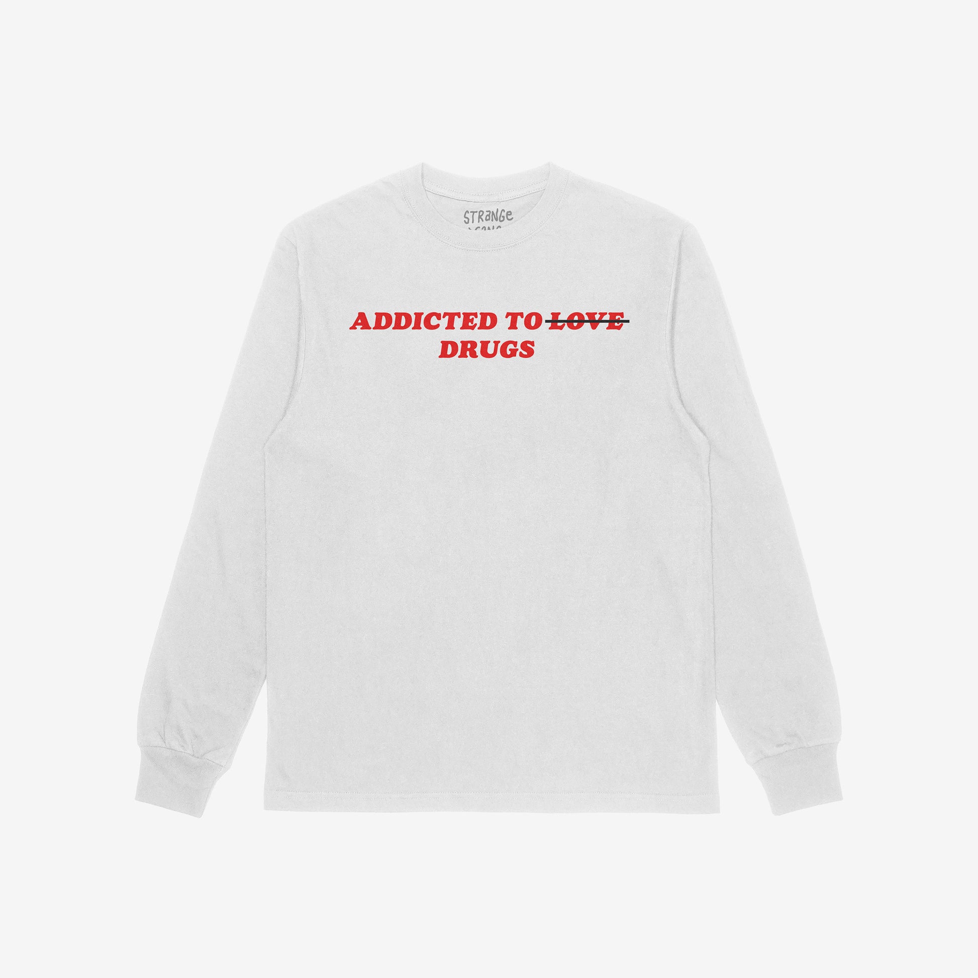 Addicted To Love / Drugs Shirt long sleeve white tee with bold red crossed-out text design reflecting mental health and coping themes.