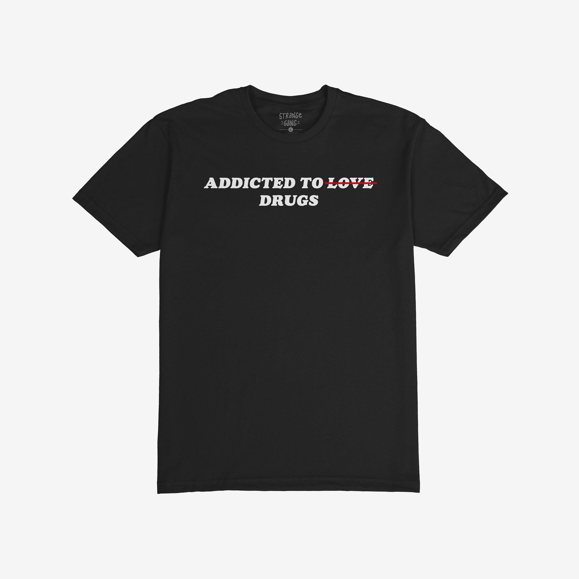 Addicted To Love / Drugs Shirt with bold text crossing out "Love" replaced by "Drugs" on a black t-shirt.