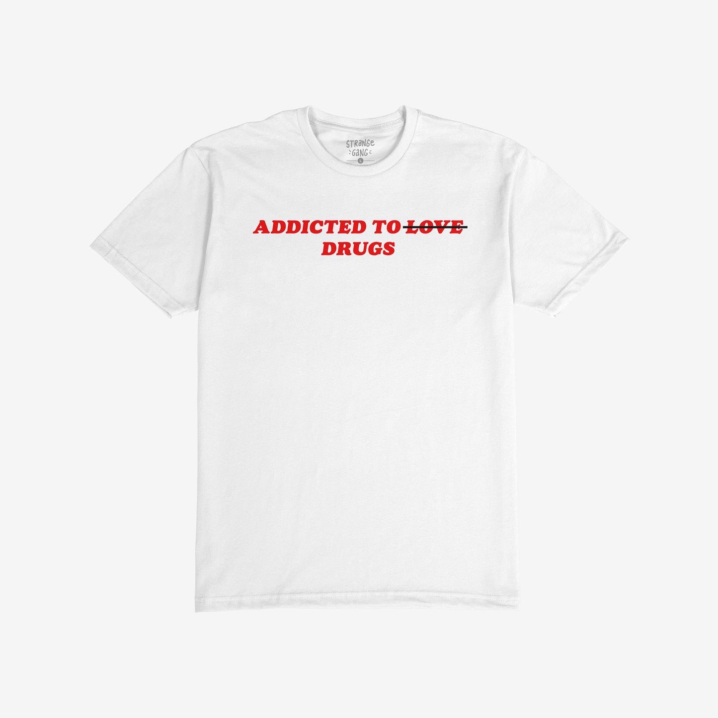 White t-shirt with bold red text "Addicted To Drugs," crossing out "Love," Addicted To Love / Drugs Shirt design.