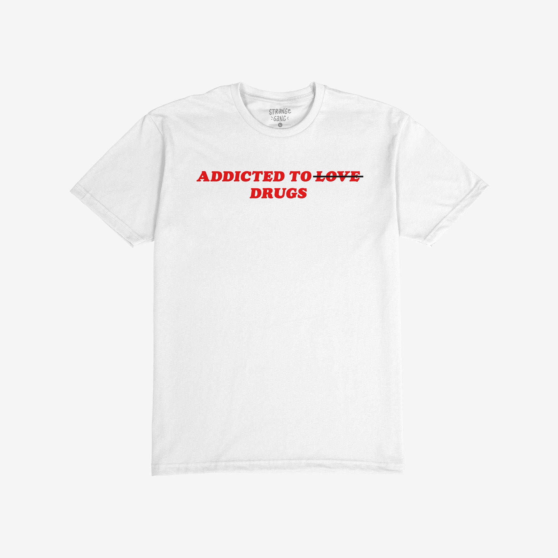 White t-shirt with bold red text "Addicted To Drugs," crossing out "Love," Addicted To Love / Drugs Shirt design.