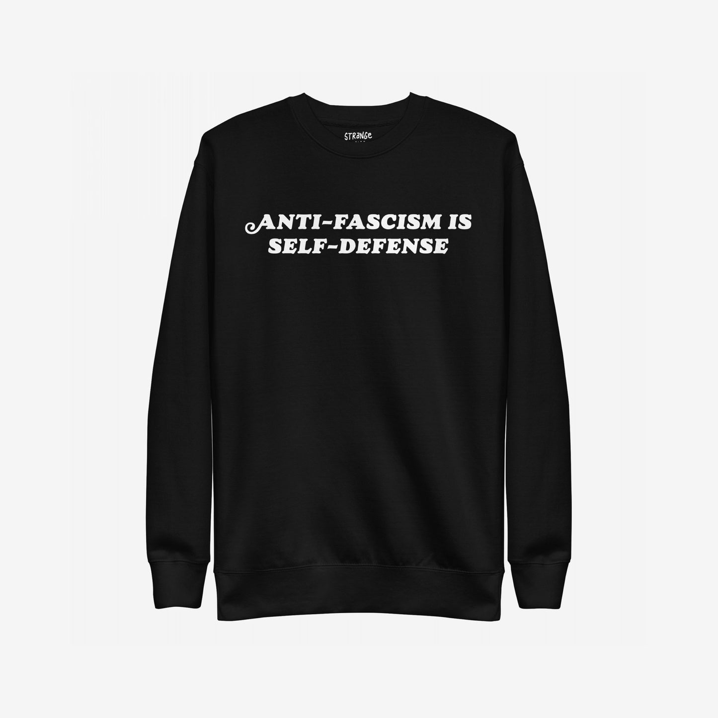 Anti-Fascism Is Self-Defense Hoodie & Sweatshirt features bold white lettering on a black crewneck, embodying a strong, anti-fascist message. Ideal for advocates of equality and resistance.