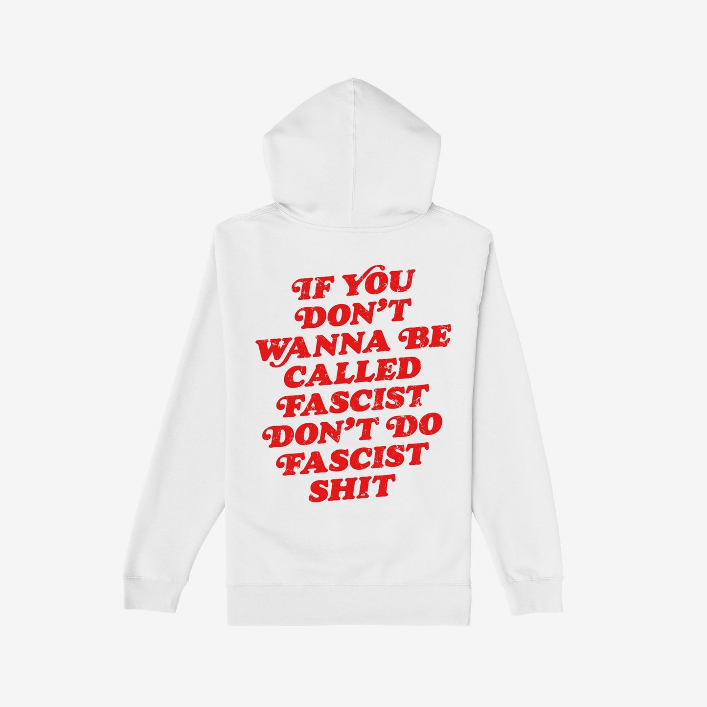 Back view of the Anti-Fascist Retro Shirt, a white hoodie with bold, distressed red text: If you don’t wanna be called fascist don’t do fascist shit, embodying resistance and promoting equality.