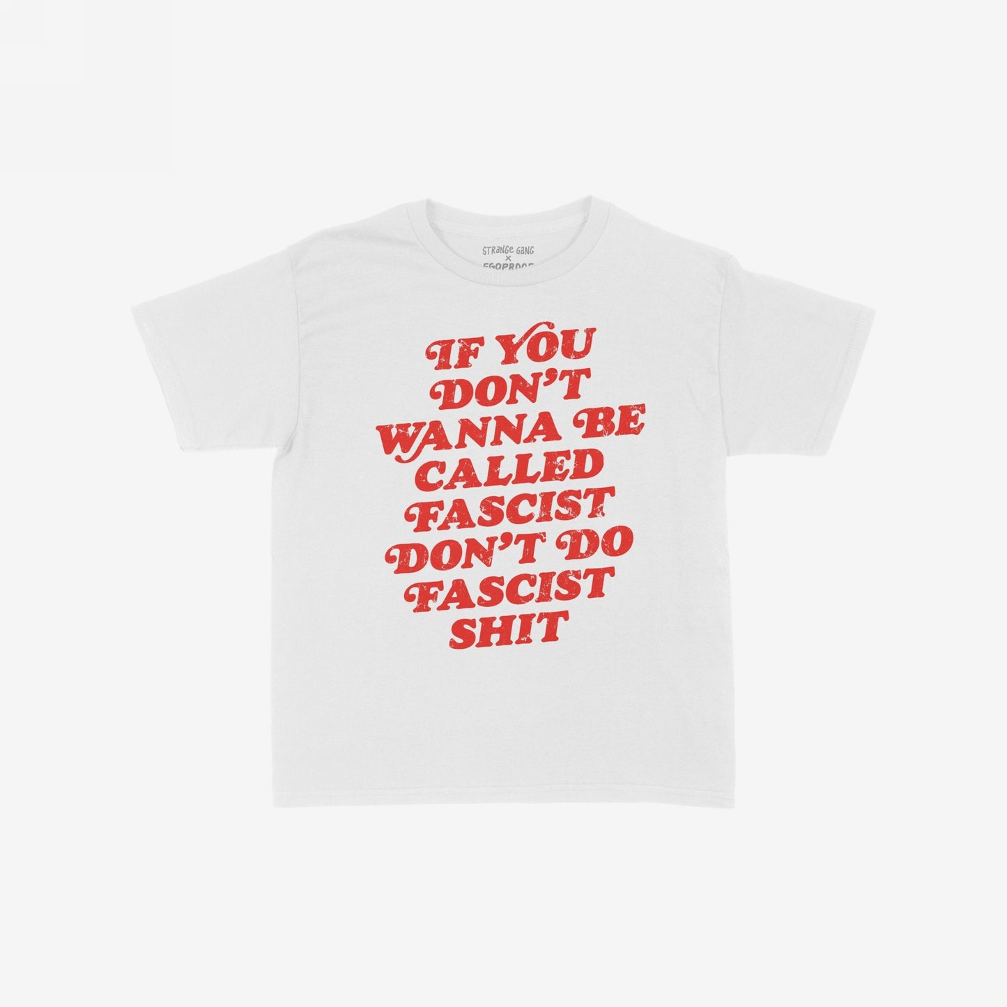 Anti-Fascist Retro T-shirt with bold red lettering, IF YOU DON’T WANNA BE CALLED FASCIST DON’T DO FASCIST SHIT, designed to provoke thought and empower against hate; collaboration with EGOPROOF.