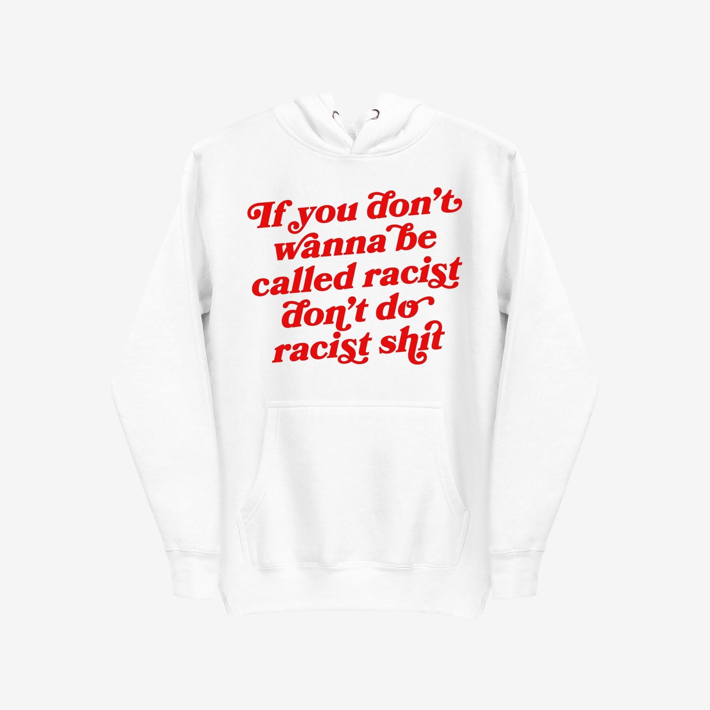 Anti-Racist Hoodie & Sweatshirt EU featuring bold red text: If you don’t wanna be called racist don’t do racist shit, embodies warmth and strong messaging against racism.