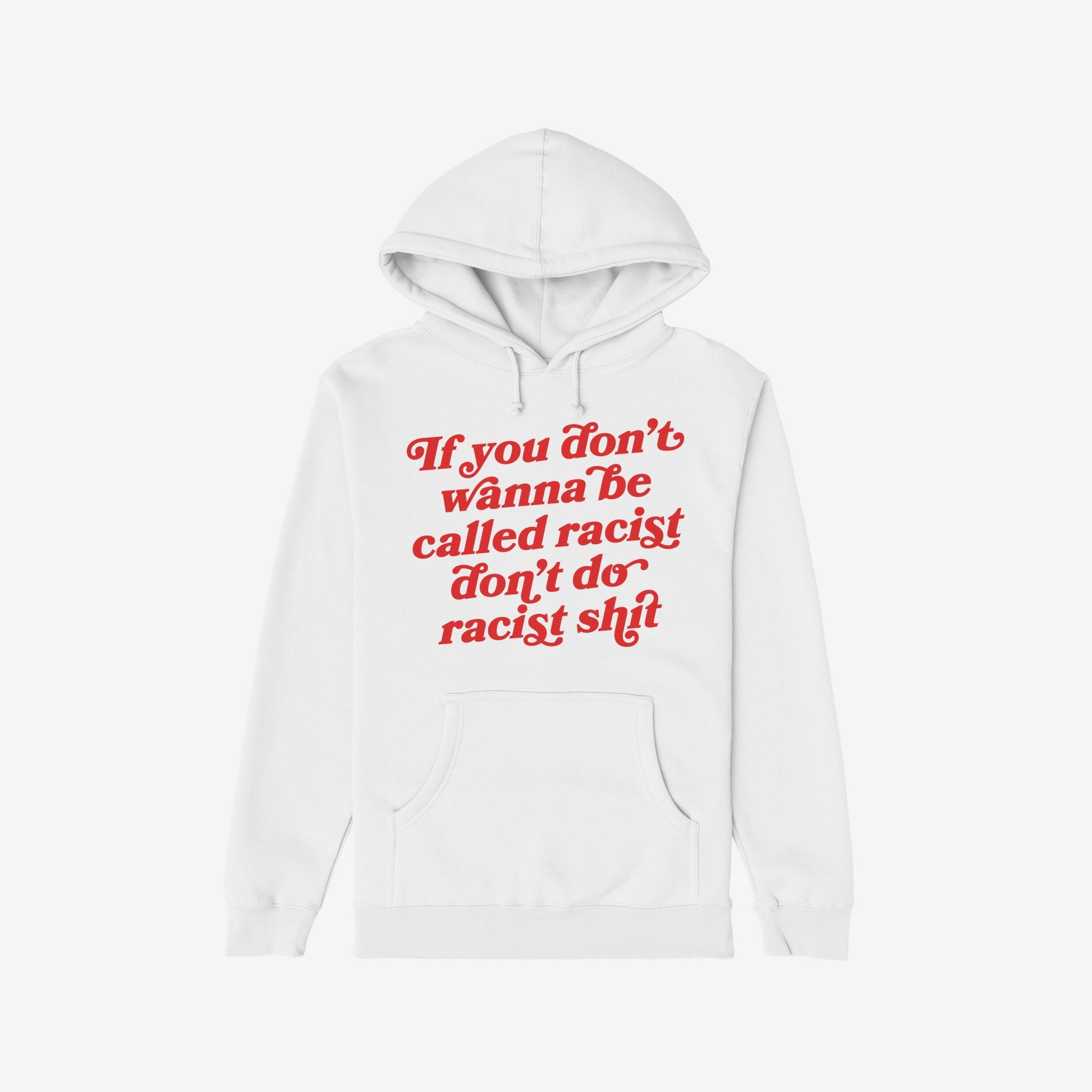 Anti-Racist Hoodie & Sweatshirt EU featuring bold red text: If you don’t wanna be called racist don’t do racist shit, embodies warmth and strong messaging against racism.