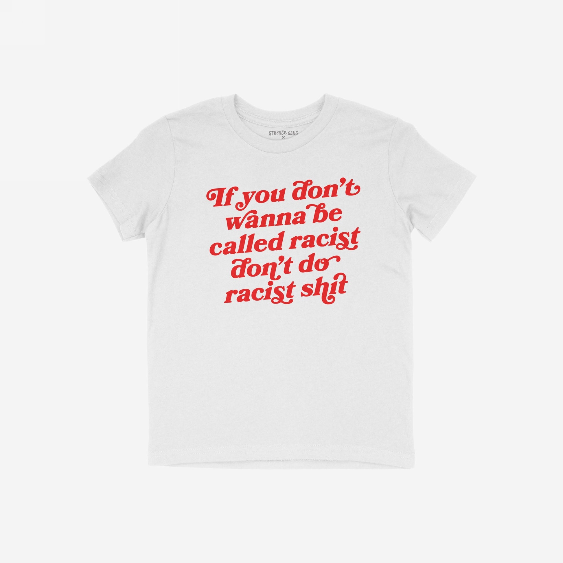 Anti-Racist Shirt featuring a bold red retro-style slogan, If you don’t wanna be called racist don’t do racist shit, embodying a strong stance against racism, perfect for advocacy and awareness.