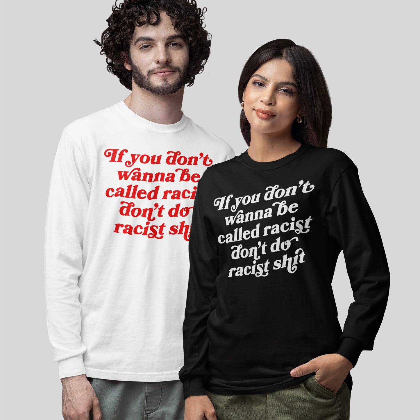 Anti-Racist Shirt featuring bold slogan: “If you don’t wanna be called racist, don’t do racist shit.” Modeled by a man and woman, showcasing unfiltered, impactful messaging against racism.