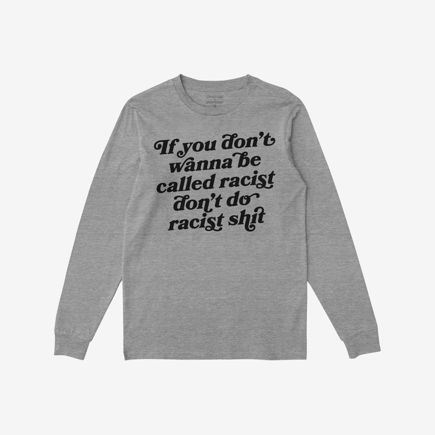 Anti-Racist T-shirt EU featuring bold black lettering: “If you don’t wanna be called racist don’t do racist shit.” A statement piece for those who stand firm against hate and support equality.