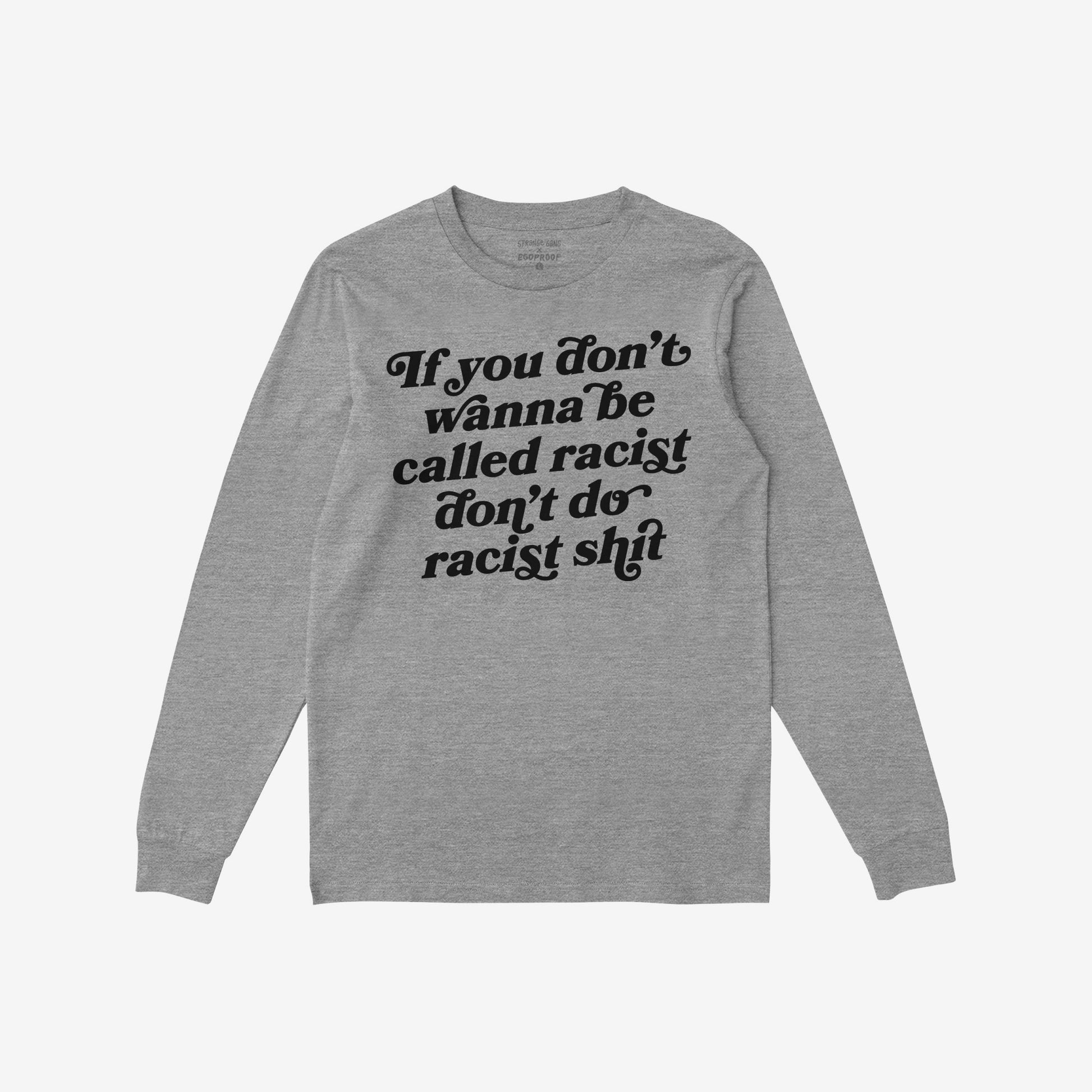 Anti-Racist T-shirt EU featuring bold black lettering: “If you don’t wanna be called racist don’t do racist shit.” A statement piece for those who stand firm against hate and support equality.