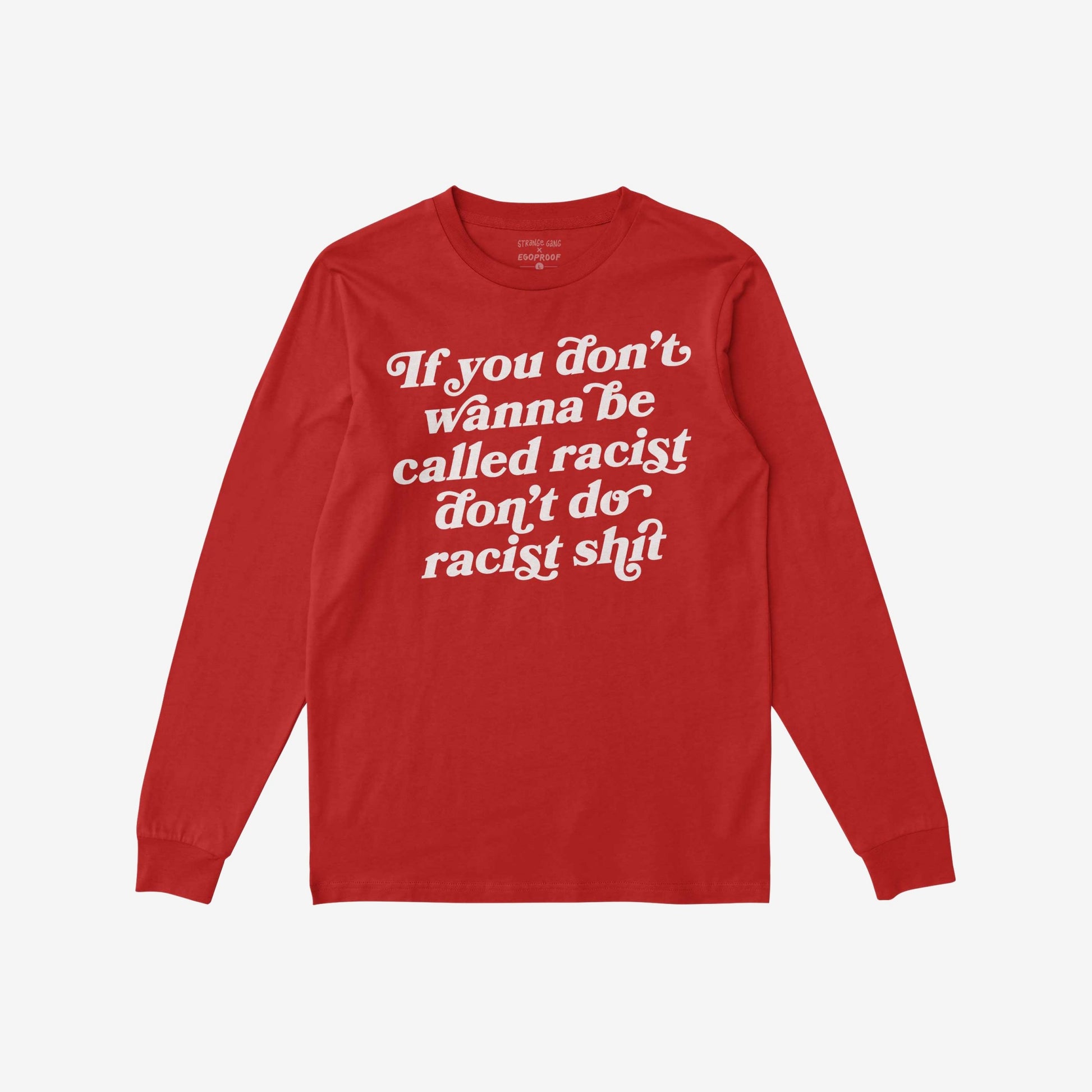 Anti-Racist Shirt with bold white text stating, If you don’t wanna be called racist don’t do racist shit, on the front, representing a strong stand against racism. Perfect for protests or everyday wear.