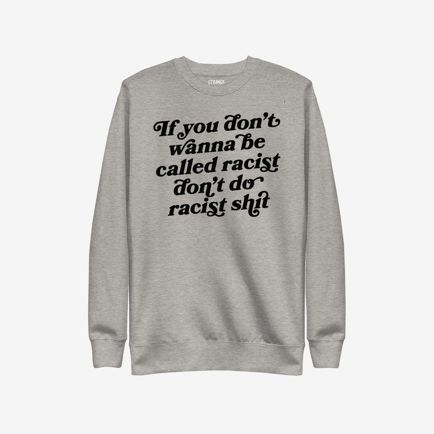 Light-gray Anti-Racist Hoodie & Sweatshirt EU featuring bold black slogan: If you don’t wanna be called racist don’t do racist shit, reflecting a powerful stance against racism.