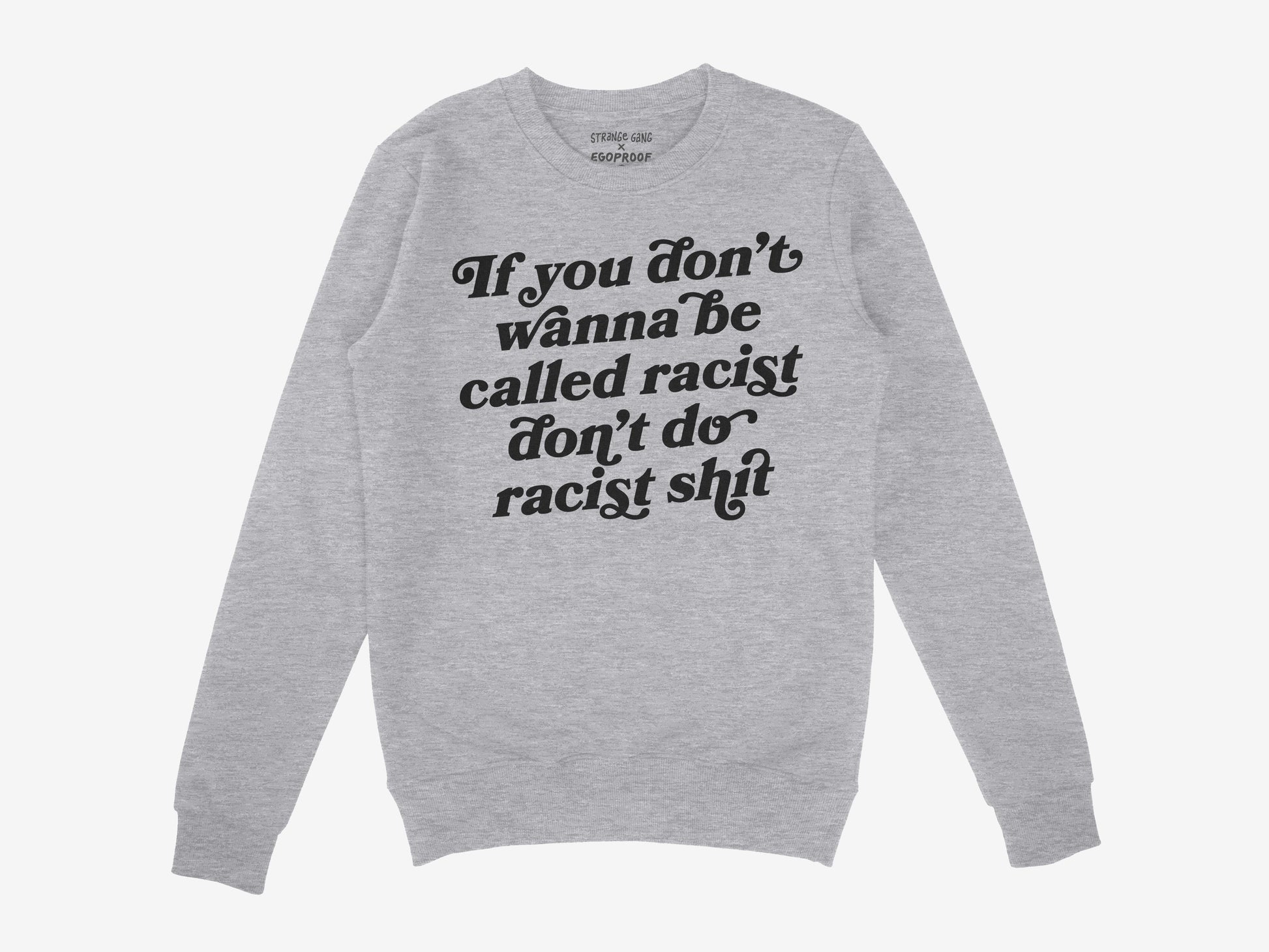 Light-gray Anti-Racist Hoodie & Sweatshirt EU featuring bold black slogan: If you don’t wanna be called racist don’t do racist shit, reflecting a powerful stance against racism.