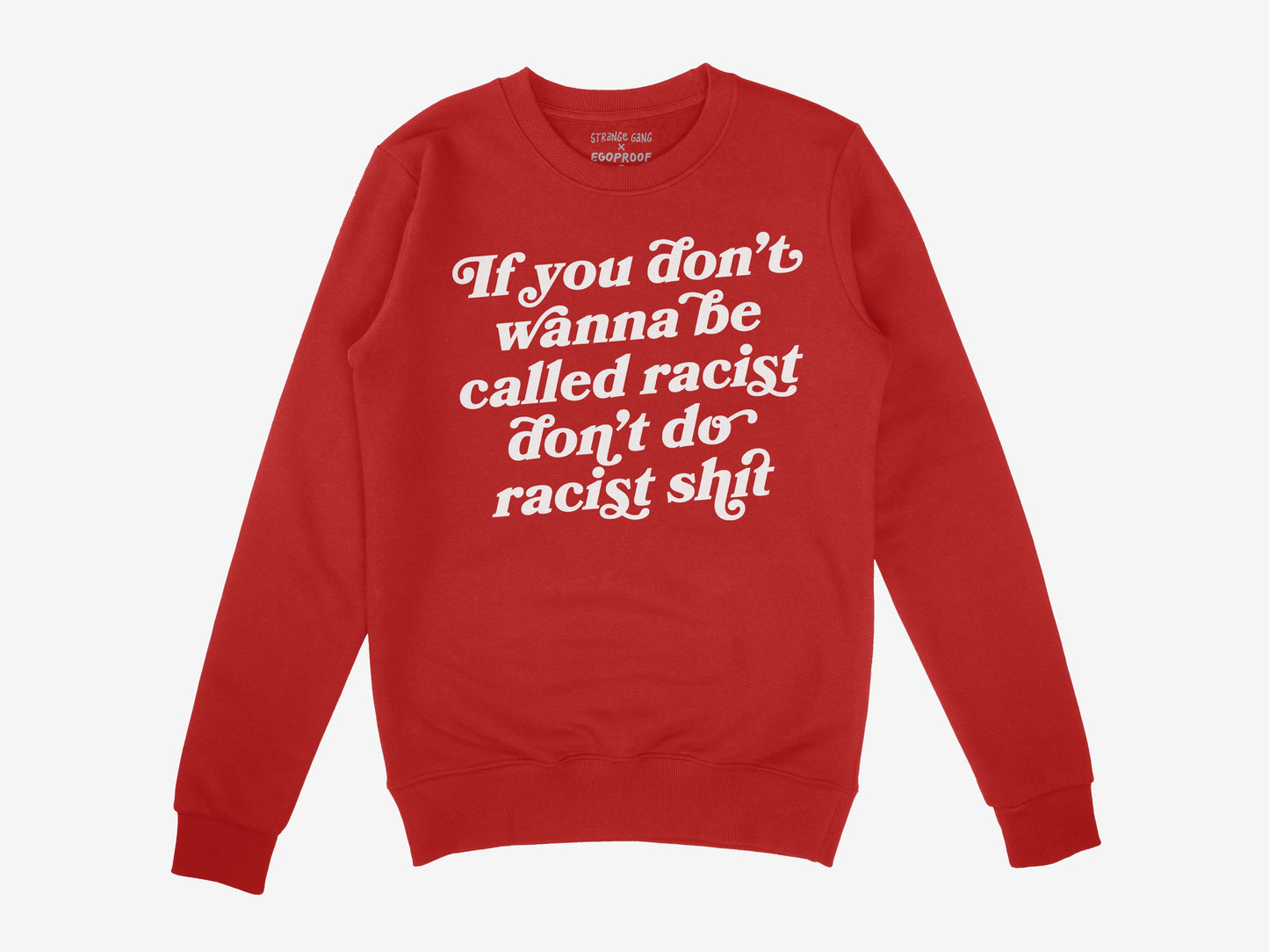 Red crew-neck sweatshirt with bold white text declaring, If you don’t wanna be called racist don’t do racist shit, embodying the Anti-Racist Hoodie & Sweatshirt EU's message of warmth and social justice.