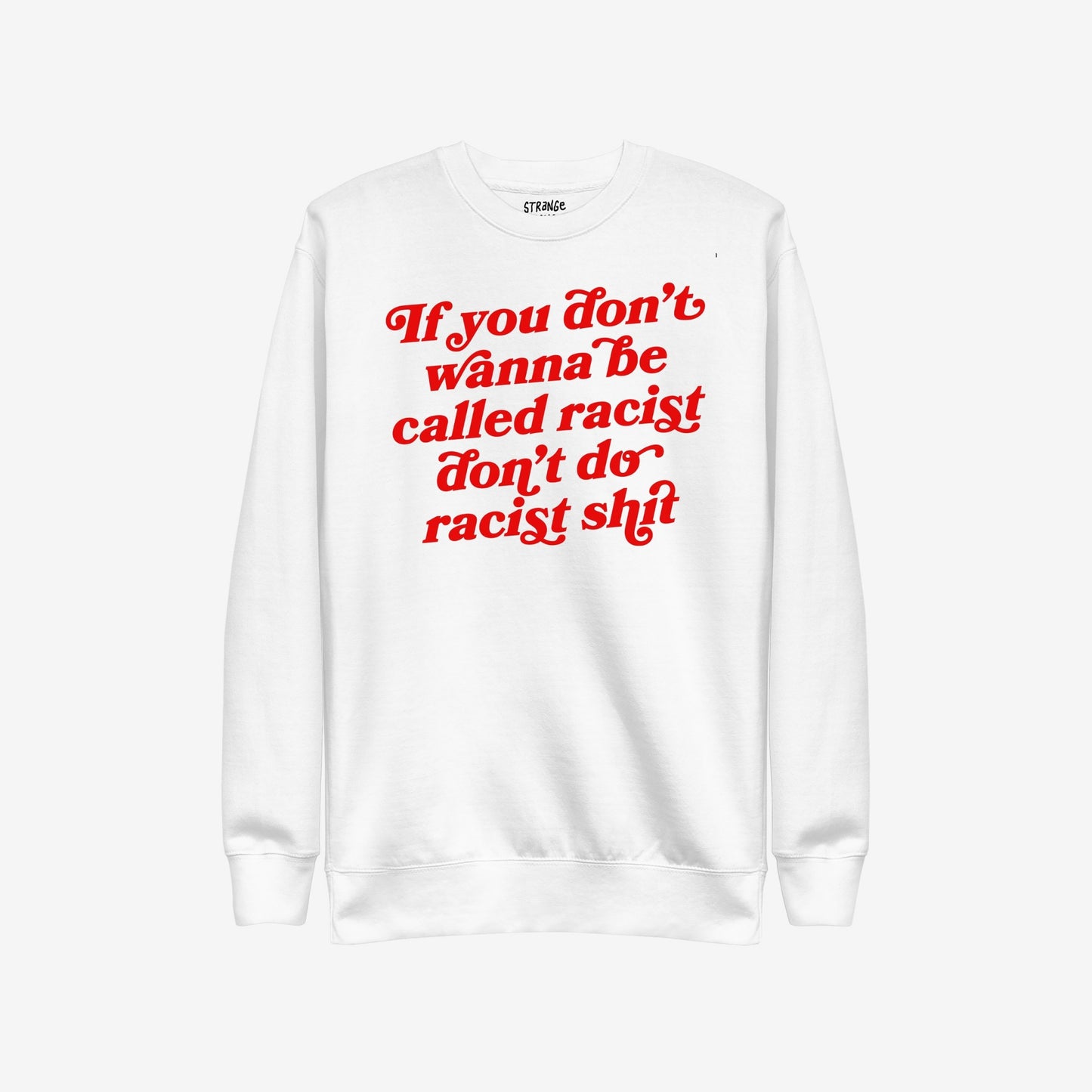 Anti-Racist Hoodie & Sweatshirt EU features bold red script on a white crewneck, stating, If you don’t wanna be called racist don’t do racist shit, embodying a strong anti-racist message.