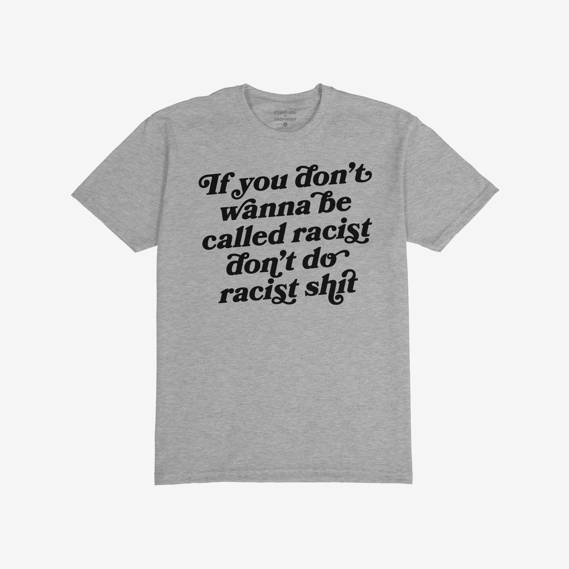 Heather-gray T-shirt with bold black script reads If you don’t wanna be called racist don’t do racist shit. Anti-Racist T-shirt EU embodies standing firm against racism.