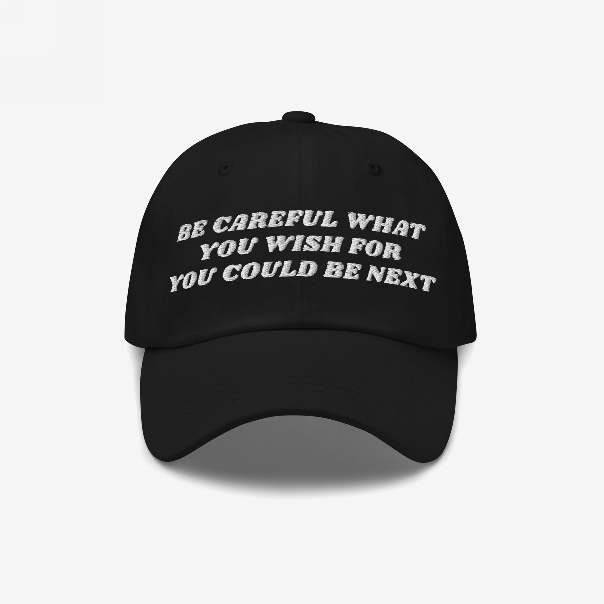 Black Be Careful Hat with white embroidered warning: “BE CAREFUL WHAT YOU WISH FOR YOU COULD BE NEXT”, embodying a bold political statement against extremism. Ideal for activists promoting justice and equality.