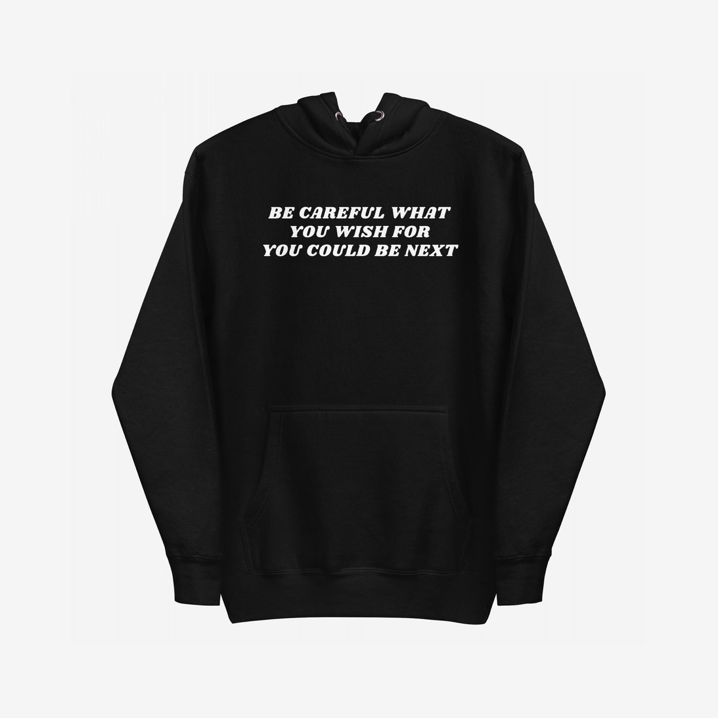 Be Careful Hoodie & Sweatshirt features bold white text warning BE CAREFUL WHAT YOU WISH FOR YOU COULD BE NEXT on the chest, with a kangaroo pocket, hood, and drawstrings.