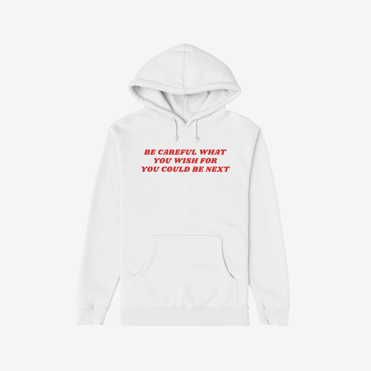 Plain white pullover hoodie featuring bold red text: Be Careful What You Wish For You Could Be Next. This Be Careful Shirt embodies protest and defiance against authoritarianism and extremism.
