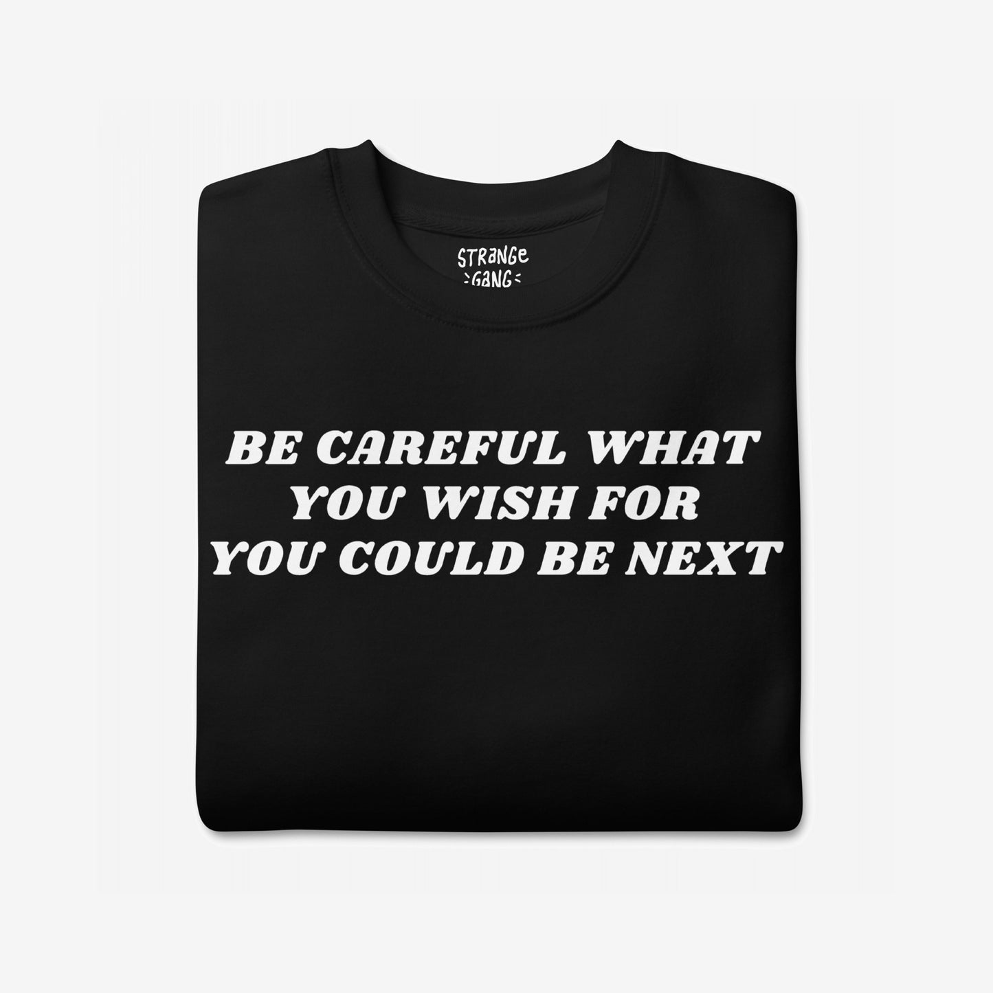 Black T-shirt with bold white text: “Be careful what you wish for, you could be next,” reflecting the Be Careful Hoodie & Sweatshirt’s rebellious message against authoritarianism.