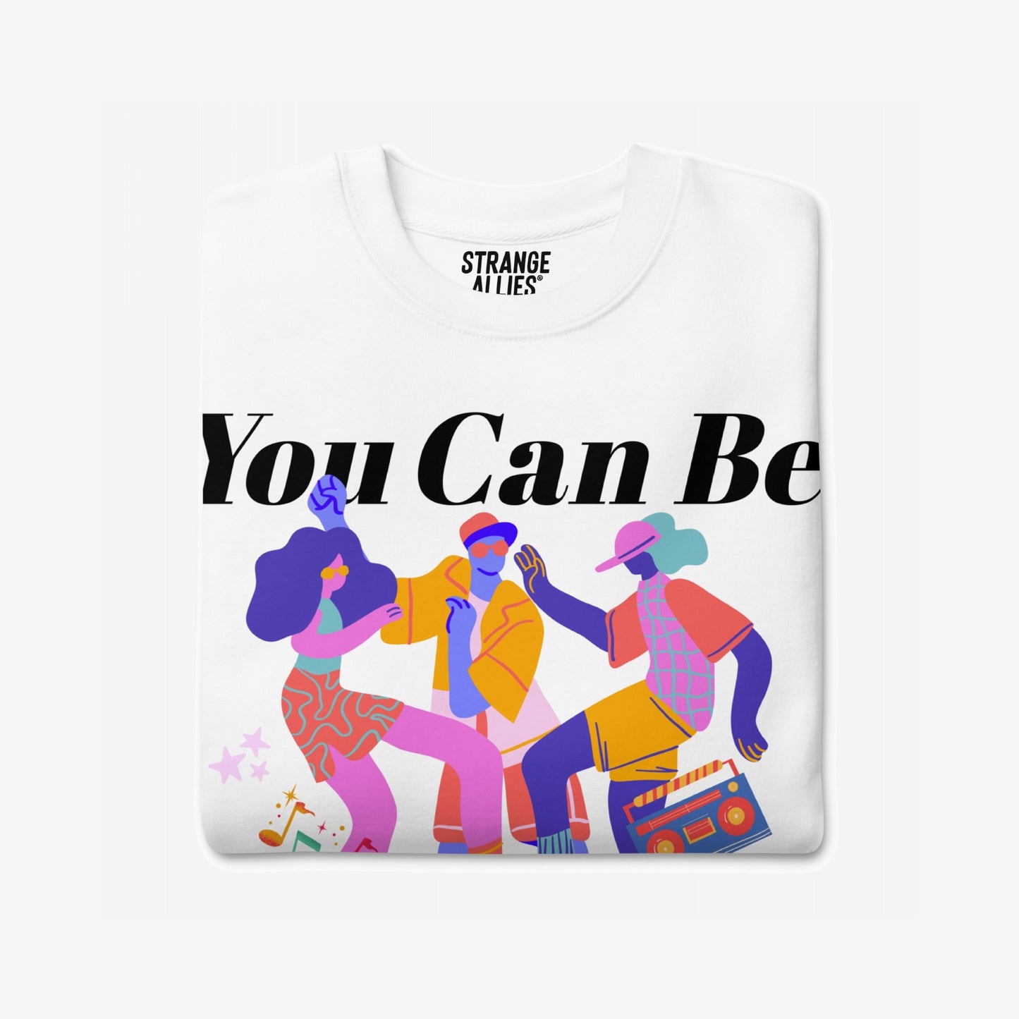 Be Yourself Sweatshirt with You Can Be in bold, featuring three abstract figures dancing, showcasing vibrant colors and musical notes, celebrating authenticity and solidarity.