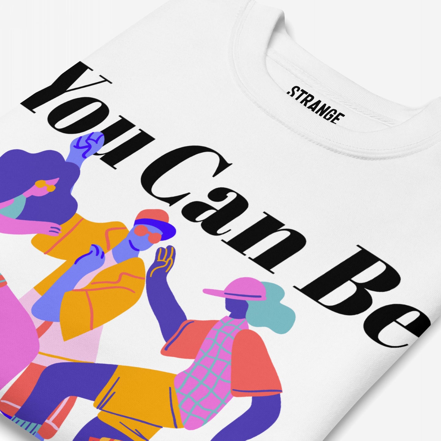 Be Yourself Sweatshirt features a bold You Can Be slogan with vibrant, dancing characters, celebrating authenticity and inclusivity. Perfect for expressing allyship and pride.