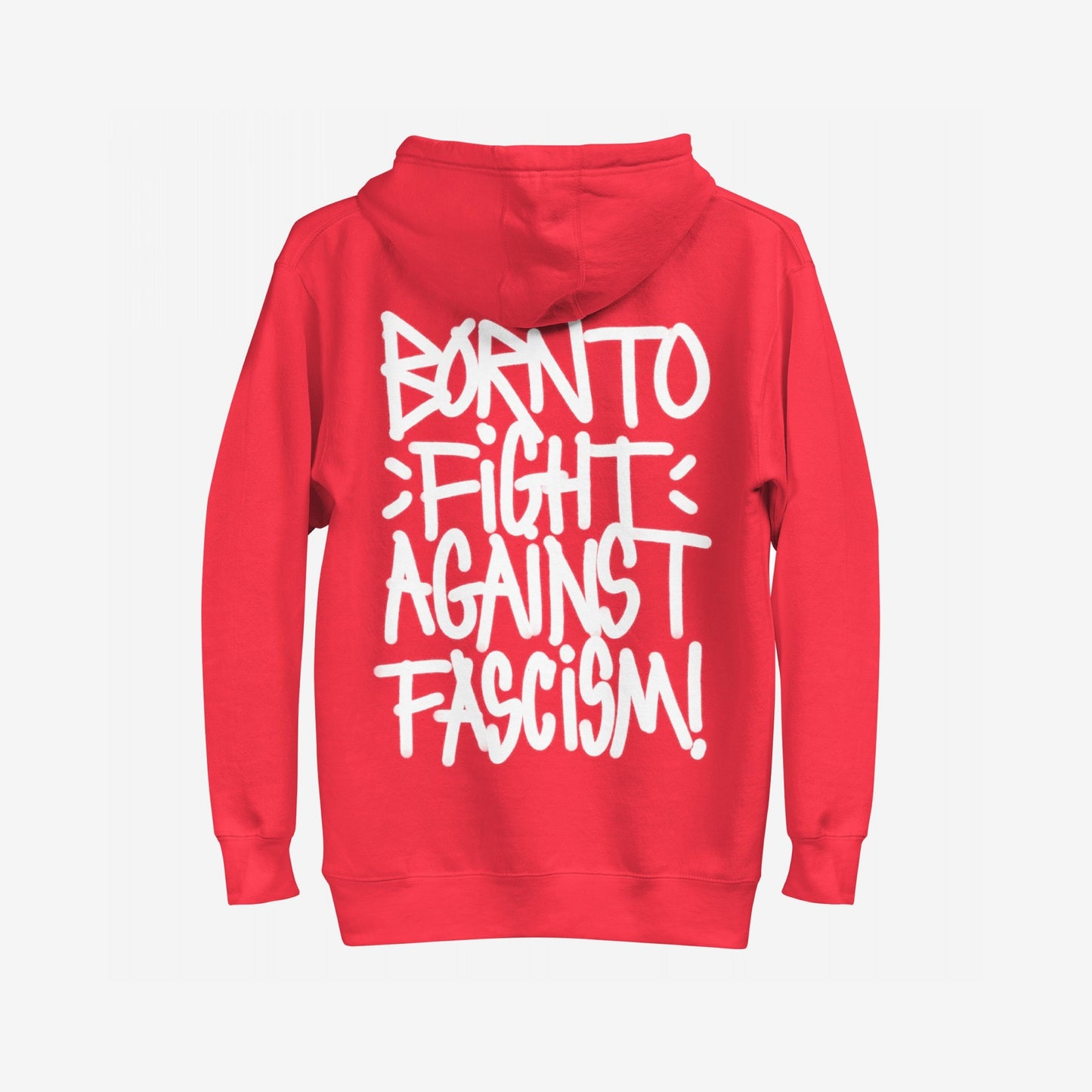 Back view of the Born To Fight Against Fascism Graffiti Hoodie, featuring bold white hand-style lettering proclaiming “BORN TO FIGHT AGAINST FASCISM!” on a red hoodie, embodying defiance and activism.