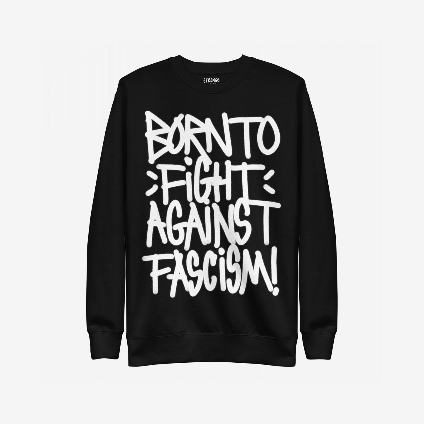 Born To Fight Against Fascism Graffiti Hoodie & Sweatshirt features bold, white graffiti-style lettering on a black crewneck, embodying defiant resistance with the statement: BORN TO FIGHT AGAINST FASCISM!