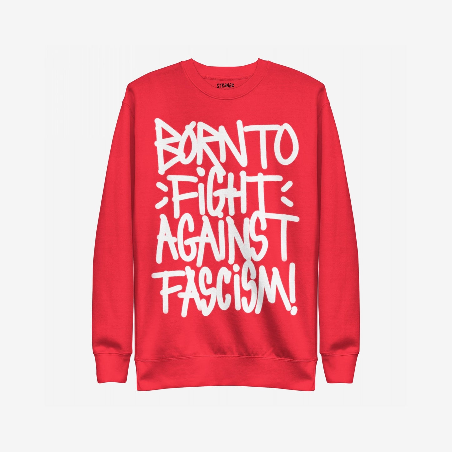 Born To Fight Against Fascism Graffiti Sweatshirt featuring bold white hand-lettered text advocating resistance, perfect for expressing defiance and solidarity in style. Ideal for those challenging injustice with impactful fashion.