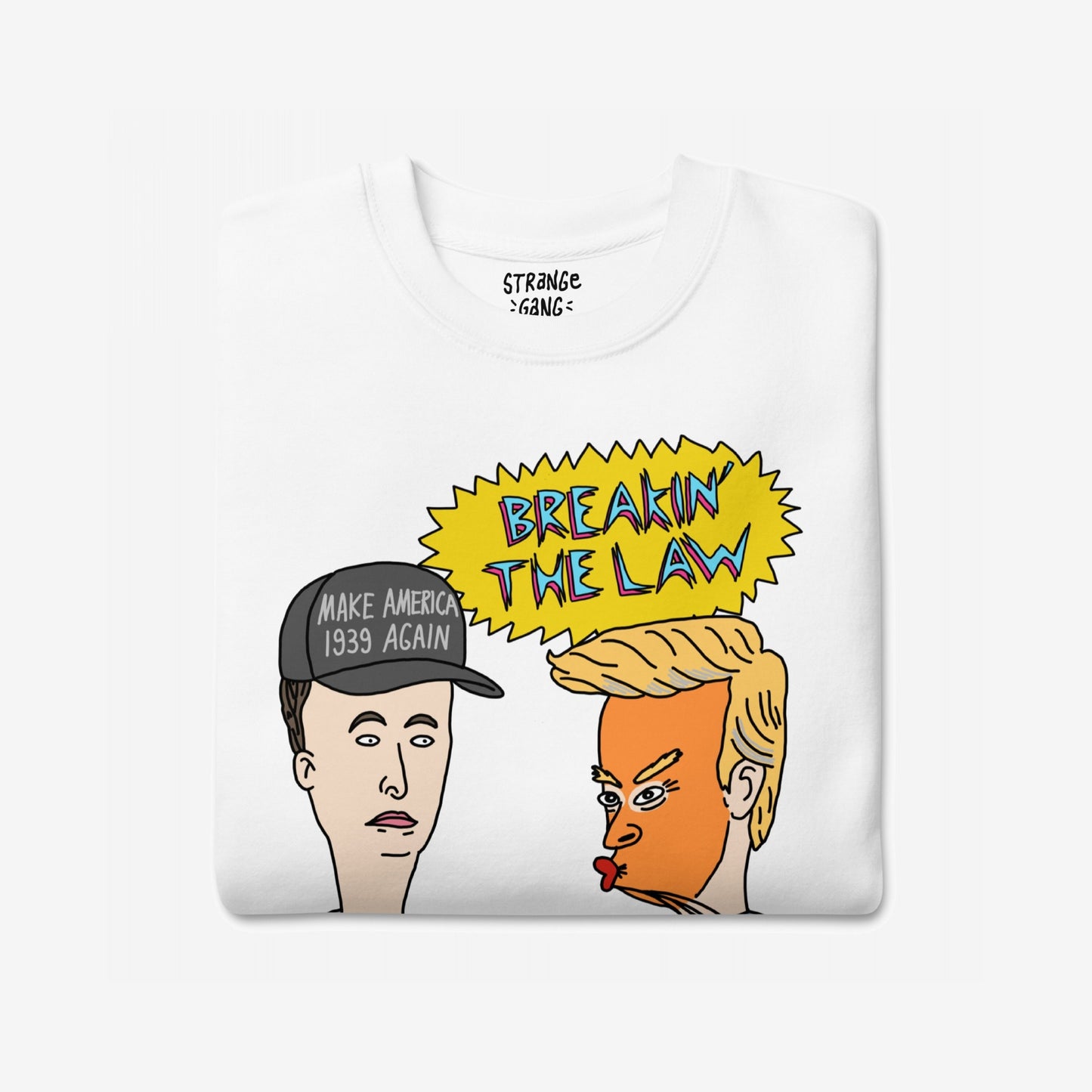 Breakin' The Law Sweatshirt features bold caricatures—a cap-wearing face with “MAKE AMERICA 1939 AGAIN” and an orange-skinned face—under graffiti-style BREAKIN’ THE LAW lettering, capturing a rebellious satire.