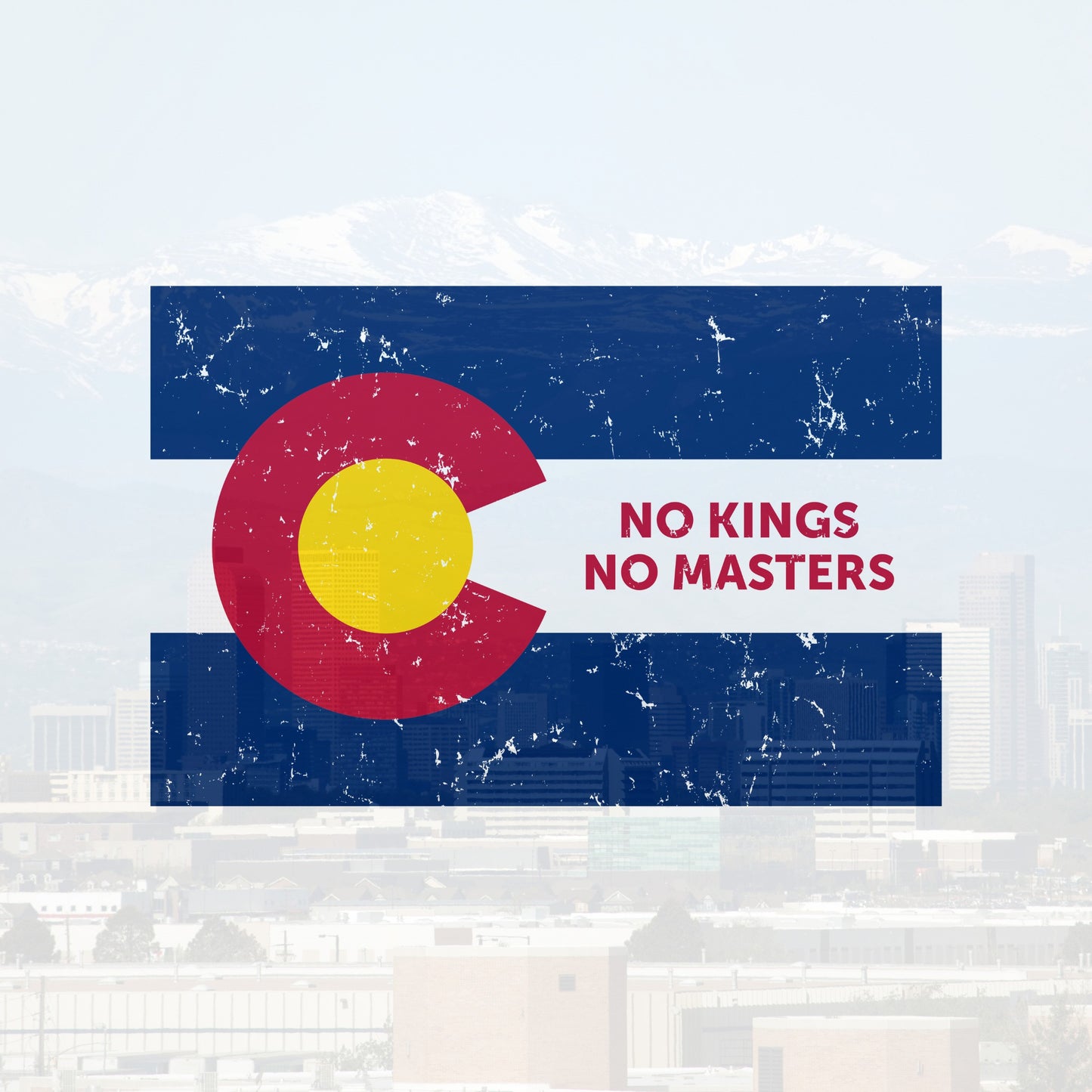 Colorado No Kings Flag Shirt: Distressed Colorado flag design with No Kings No Masters text, symbolizing rebellion and autonomy, overlaying a cityscape and mountains, supporting Colorado Immigrant Rights Coalition (CIRC).