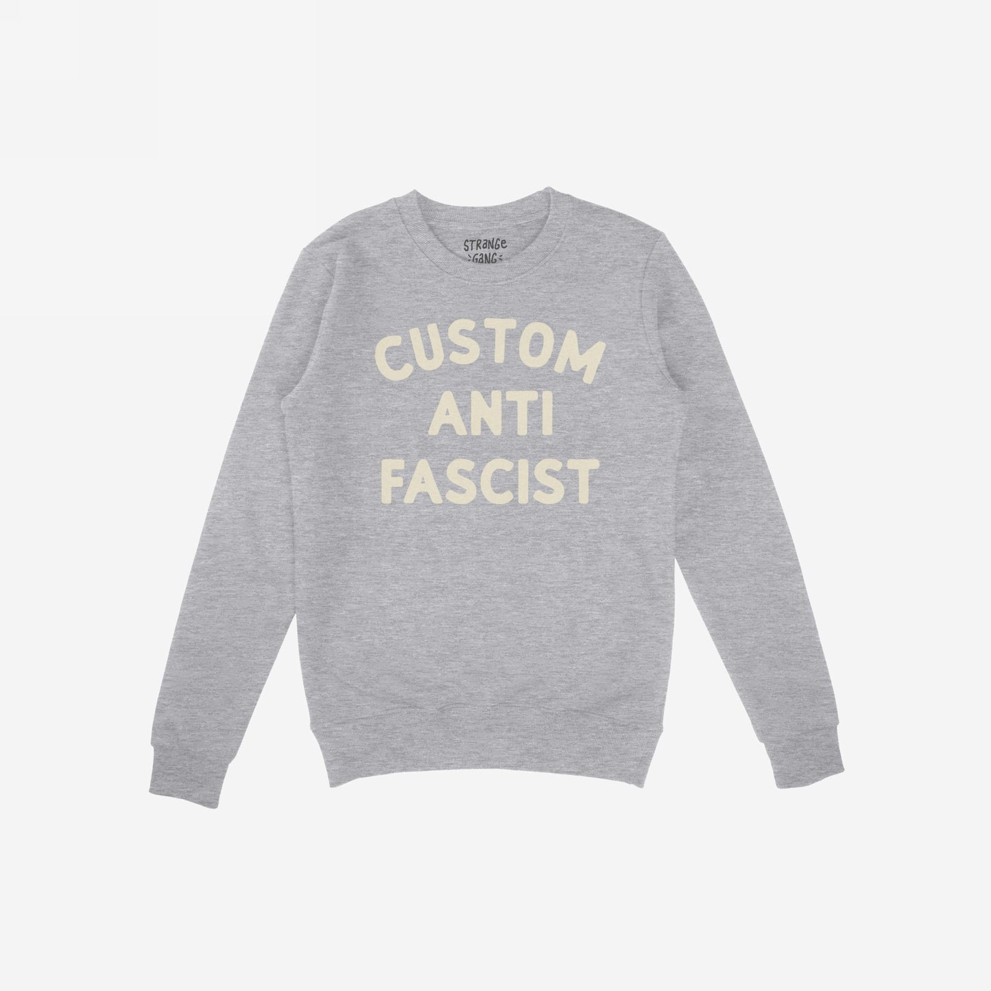 Custom Anti-Fascist Sweatshirt featuring bold cream text, highlighting personal values. Midweight crewneck design ideal for protests or daily wear, inviting personalization on the Custom text for individual expression.