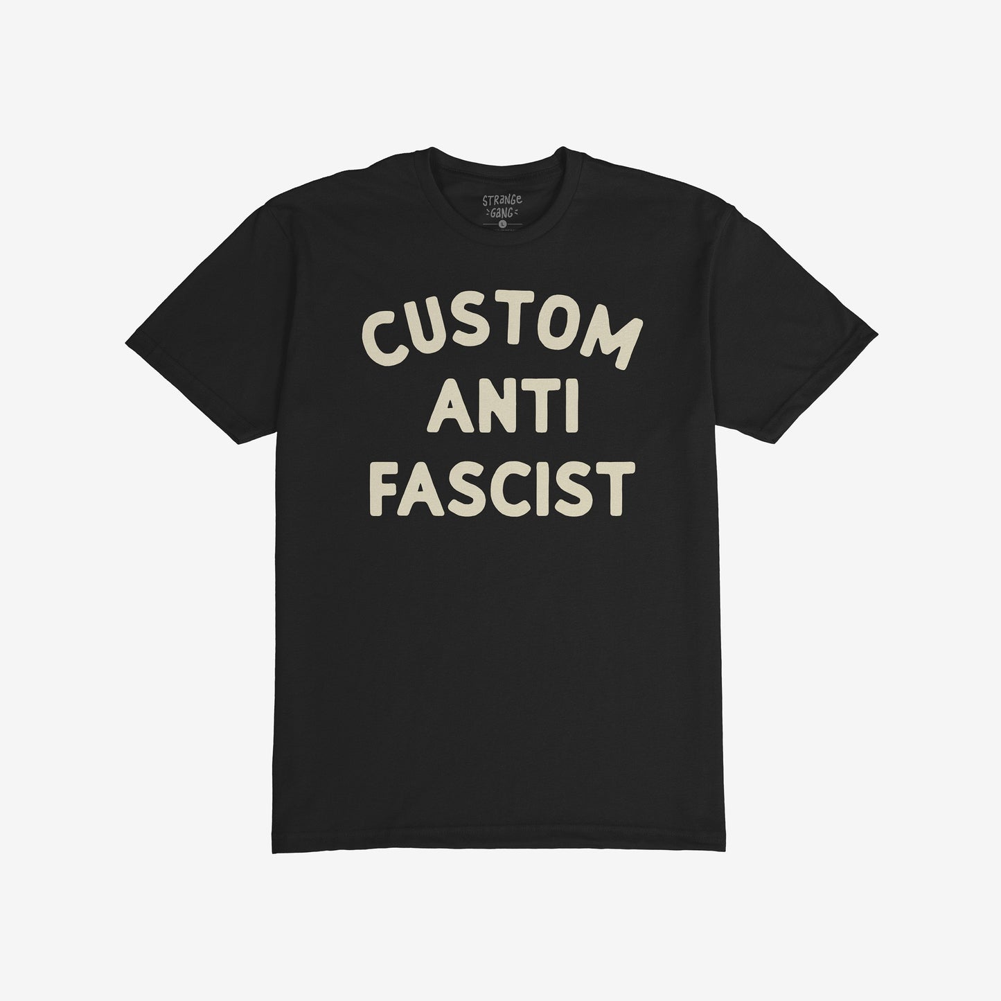 Custom Anti-Fascist T-shirt featuring bold off-white text CUSTOM ANTI FASCIST on a black background, embodying activism and comfort, ideal for expressing anti-fascist views in everyday wear.