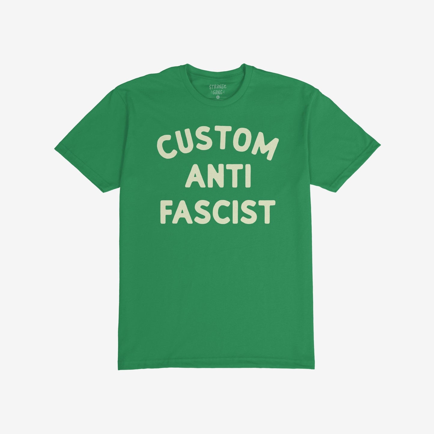 Custom Anti-Fascist T-shirt featuring bold, cream-colored text reading CUSTOM ANTI FASCIST on a green T-shirt. Personalize the top line to reflect your activism, promoting equality and anti-fascism.