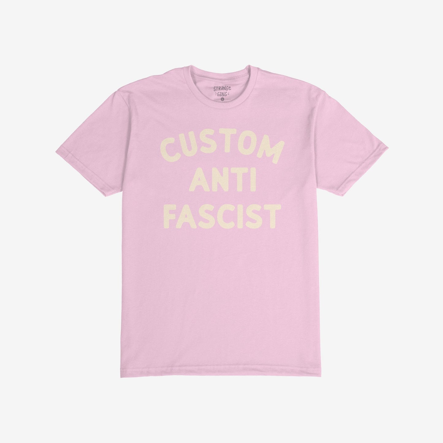 Light pink Custom Anti-Fascist T-shirt with bold off-white text on the chest, designed for personalization, promoting anti-fascism. Perfect for activism and daily wear, reflecting support for equality and justice.