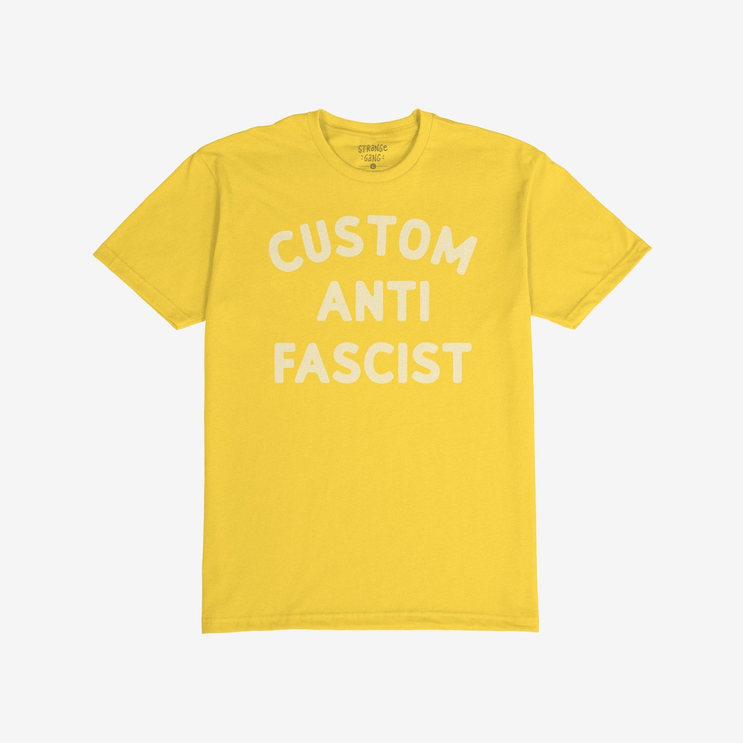 Custom Anti-Fascist T-shirt with bold white letters on the chest, laid flat showing the words CUSTOM ANTI FASCIST, highlighting activism through customizable text for personal expression against fascism.