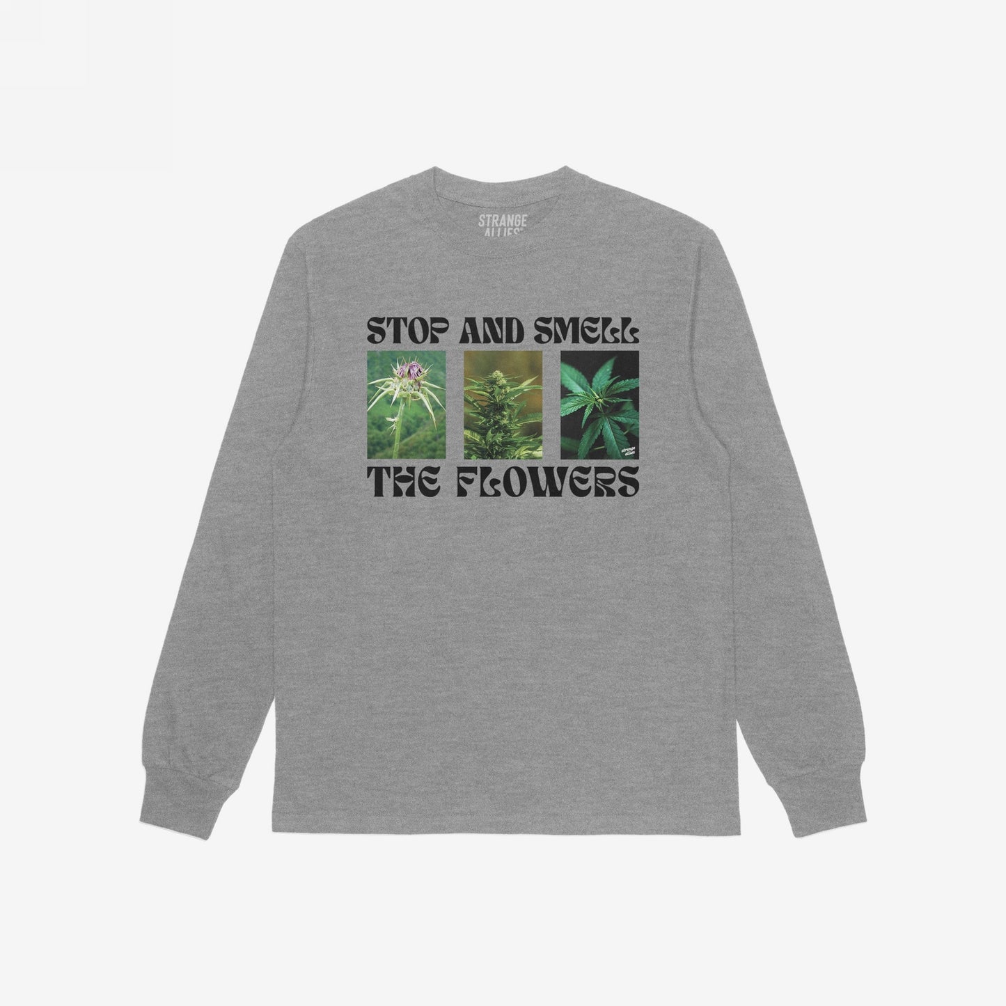 The Flowers T-shirt features a heather-gray, long-sleeve design with STOP AND SMELL THE FLOWERS and cannabis plant photos, blending humor and rebellion for those who appreciate herb culture.