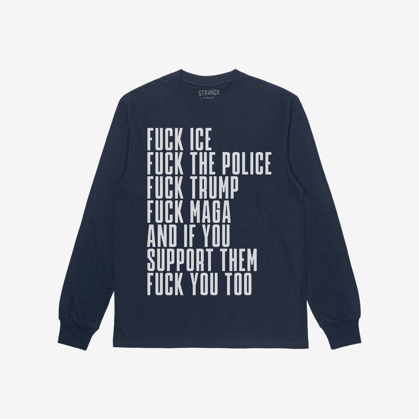 Fuck 'Em All T-shirt with bold white text declaring anti-authoritarian statements, including “FUCK ICE” and “FUCK TRUMP,” on a dark-blue long sleeve, embodying defiance and social justice.