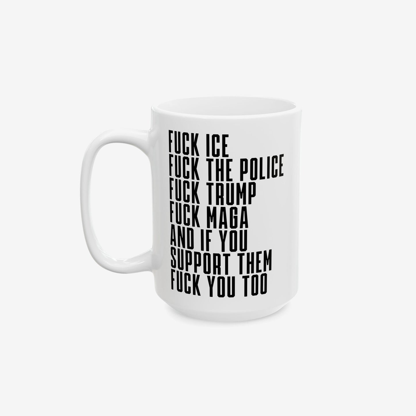 The Fuck 'Em All Mug features bold anti-fascist text in black on a white ceramic surface, embodying a strong stance against ICE, police, Trump, and MAGA, ideal for activists.
