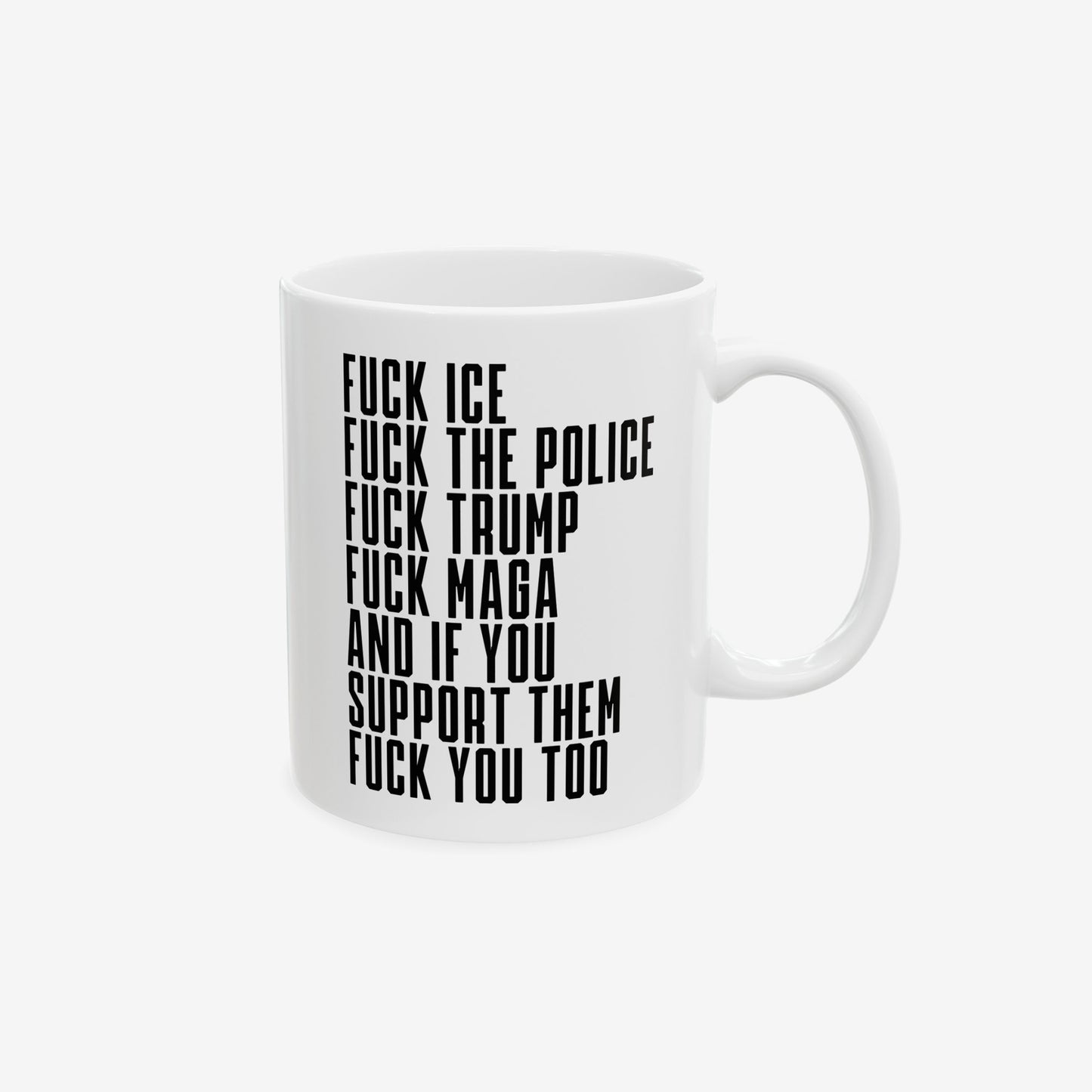Plain white ceramic Fuck 'Em All Mug with bold black text expressing anti-fascist and anti-authoritarian sentiments. Features all-caps phrases like FUCK ICE and FUCK TRUMP. Dishwasher and microwave safe.