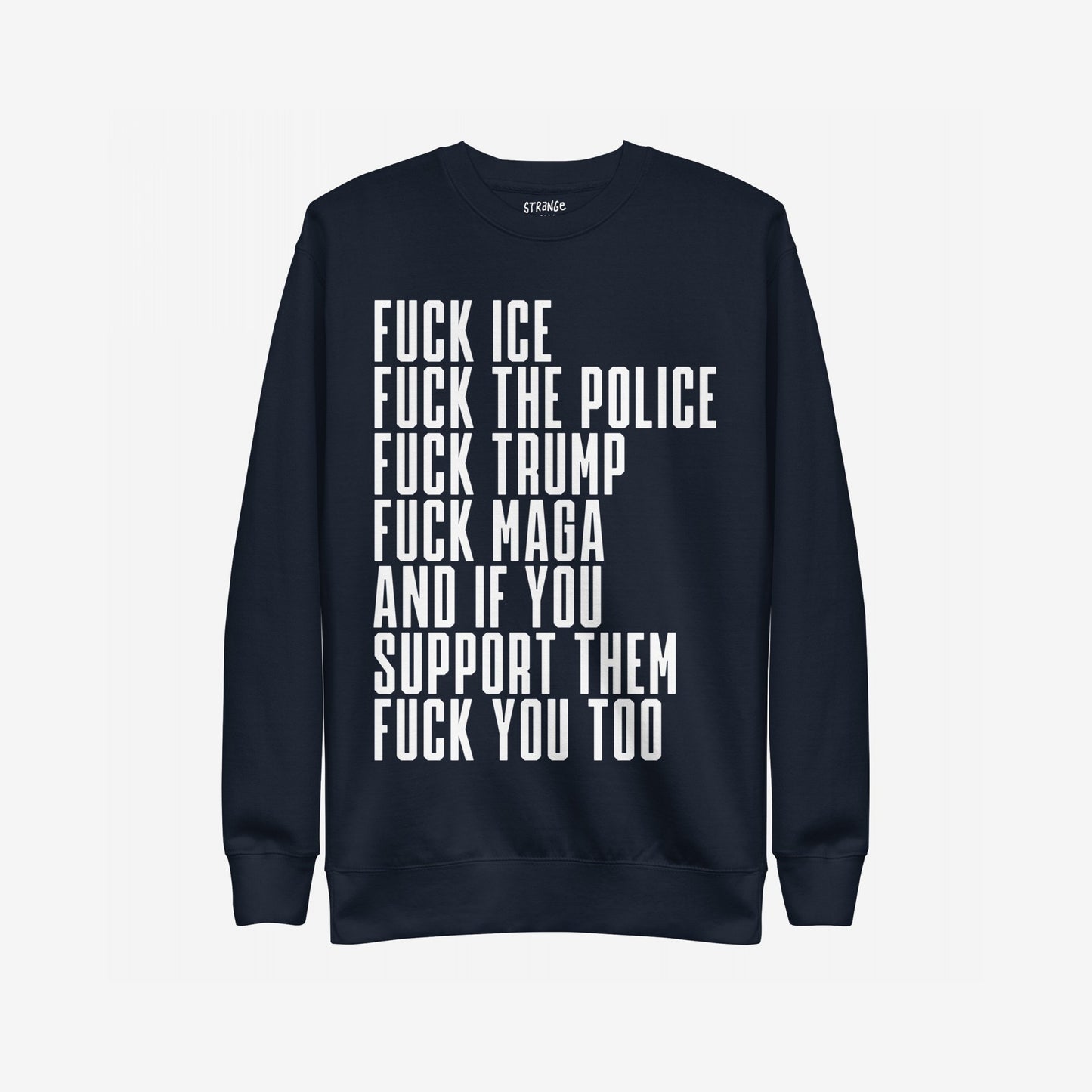 Fuck 'Em All Sweatshirt featuring bold white text condemning ICE, police, Trump, MAGA, and their supporters; a statement piece for those outspoken against injustice.