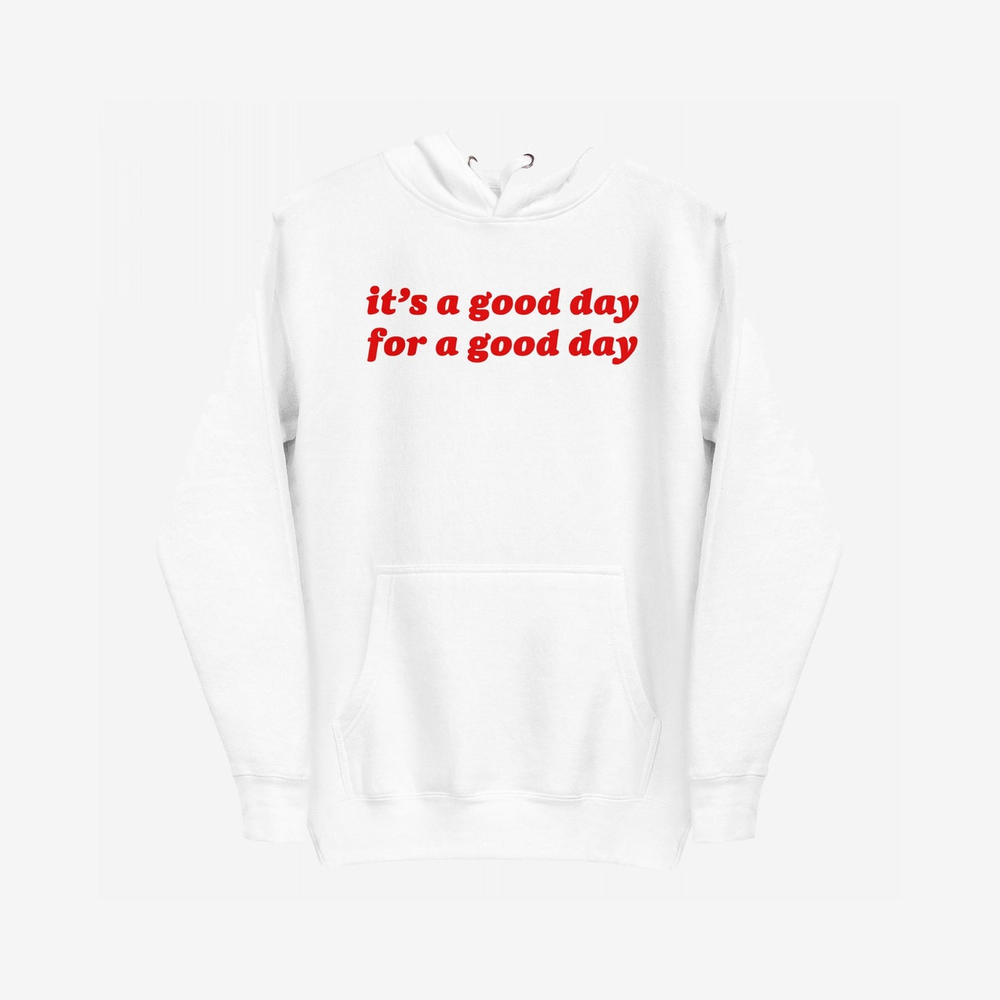 Good Day Hoodie & Sweatshirt features a white pullover design with bold red lettering stating, it’s a good day for a good day, promoting positivity and comfort. Ideal for layering and spreading optimism.