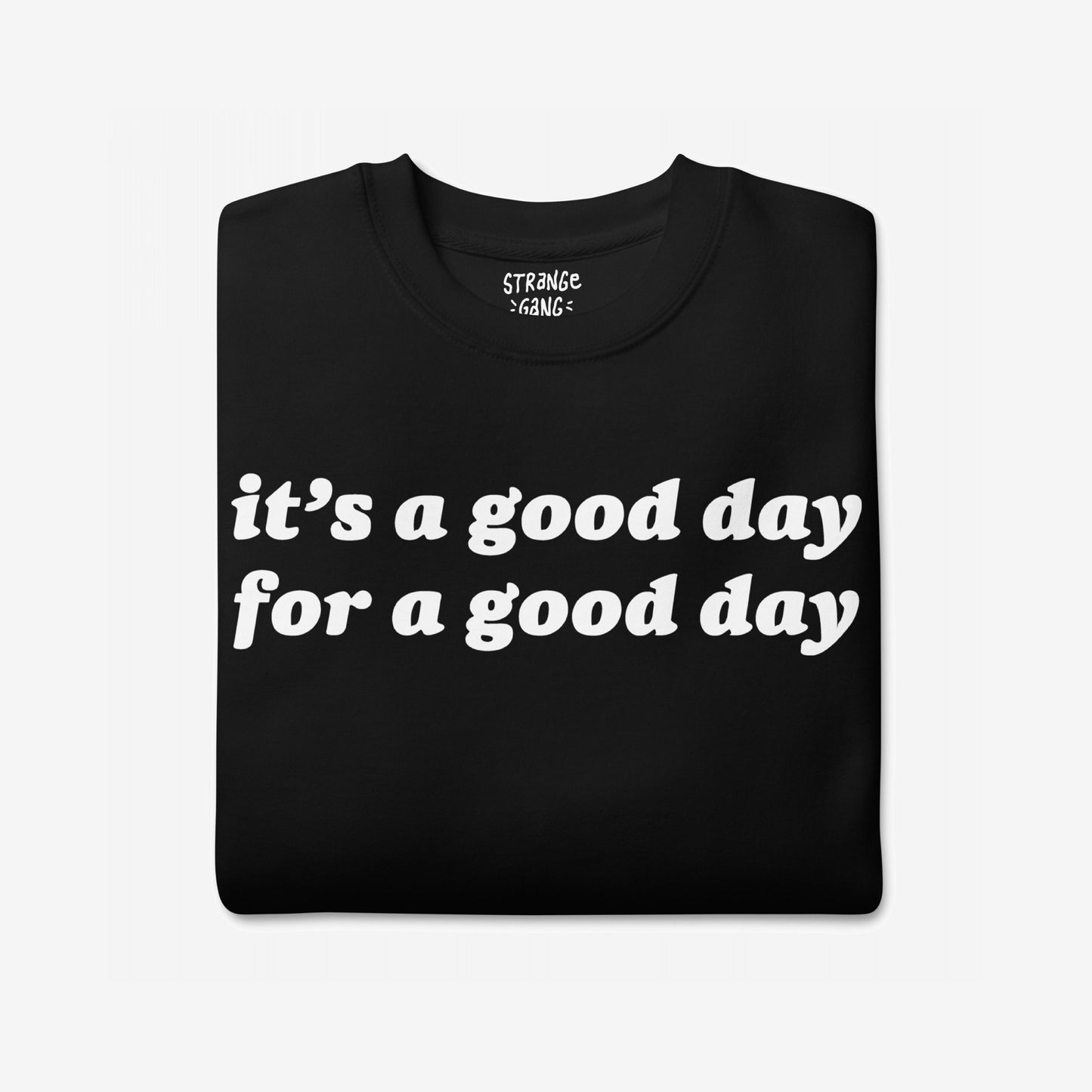 Good Day Hoodie & Sweatshirt: A black T-shirt with bold white lettering, it’s a good day for a good day, blending retro style with positive vibes, ideal for an uplifting, casual look.