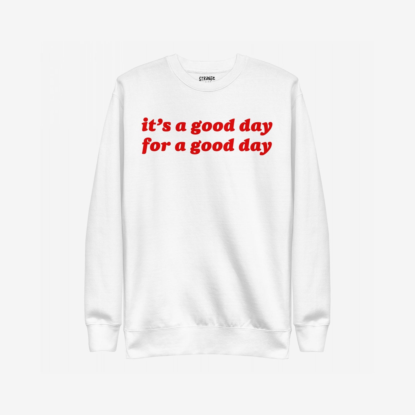 Good Day Hoodie & Sweatshirt features a bold red phrase, “it’s a good day for a good day,” on a white crewneck, embodying positivity and everyday optimism with a cozy, versatile design.