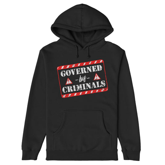 Governed By Criminals Hoodie features a red-and-white warning graphic on black, emphasizing defiance against corruption and power. Ideal for those who boldly question authority and express resistance.