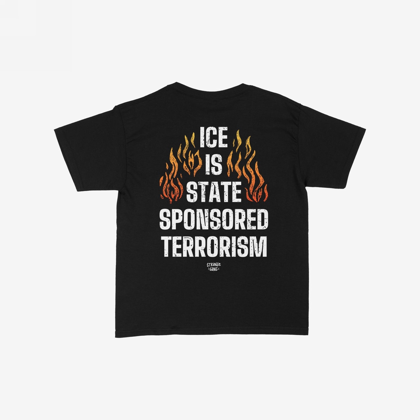 Back view of the ICE Is State Sponsored Terrorism T-shirt featuring distressed white text and stylized orange flames, conveying a bold message against border cruelty for immigrant justice.