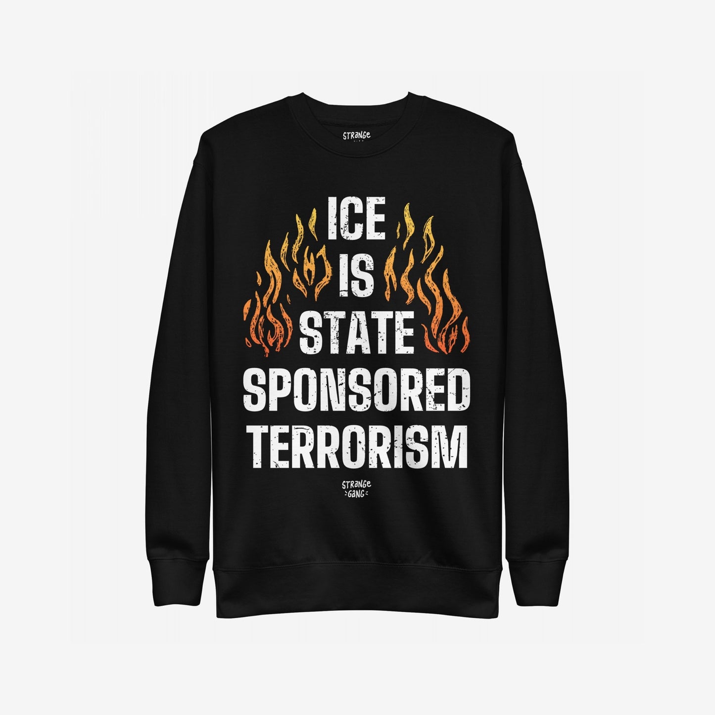 ICE Is State Sponsored Terrorism Hoodie & Sweatshirt featuring bold white lettering with orange-yellow flames, expressing a powerful message for immigrant justice and resistance. Ideal for rallies and daily defiance.